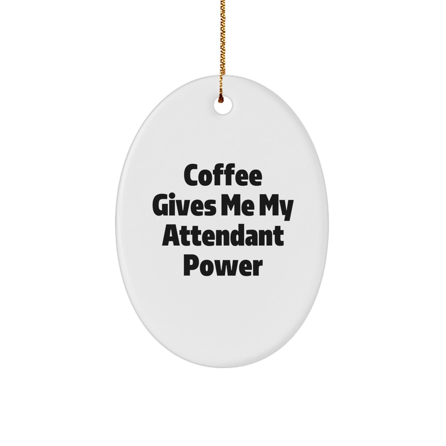 Funny Attendant Oval Ornament Gifts from Friends and Family for Christmas - Coffee Gives Me My Attendant Power - Image 1