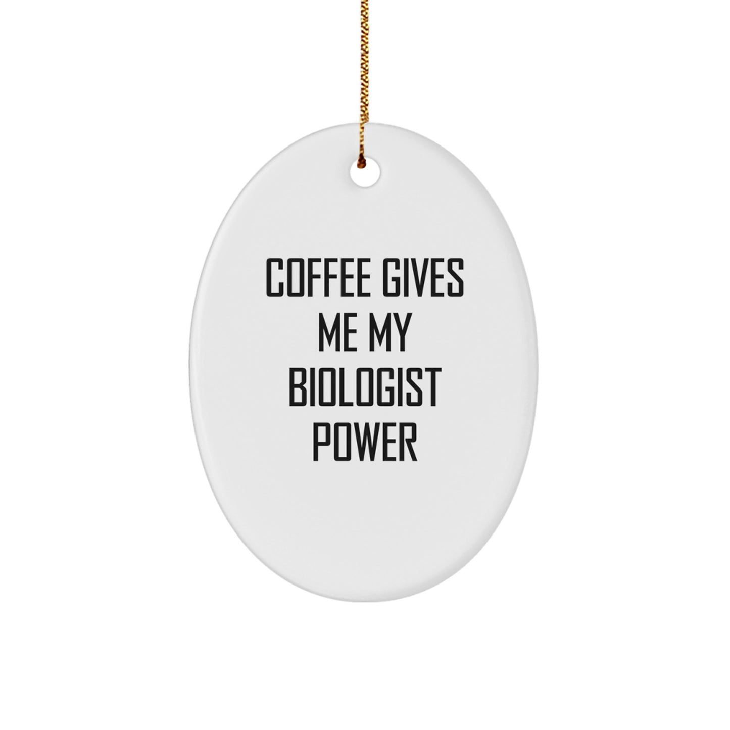 Funny Coffee Gives Me My Biologist Power Oval Ornament Friends Gift - Image 1
