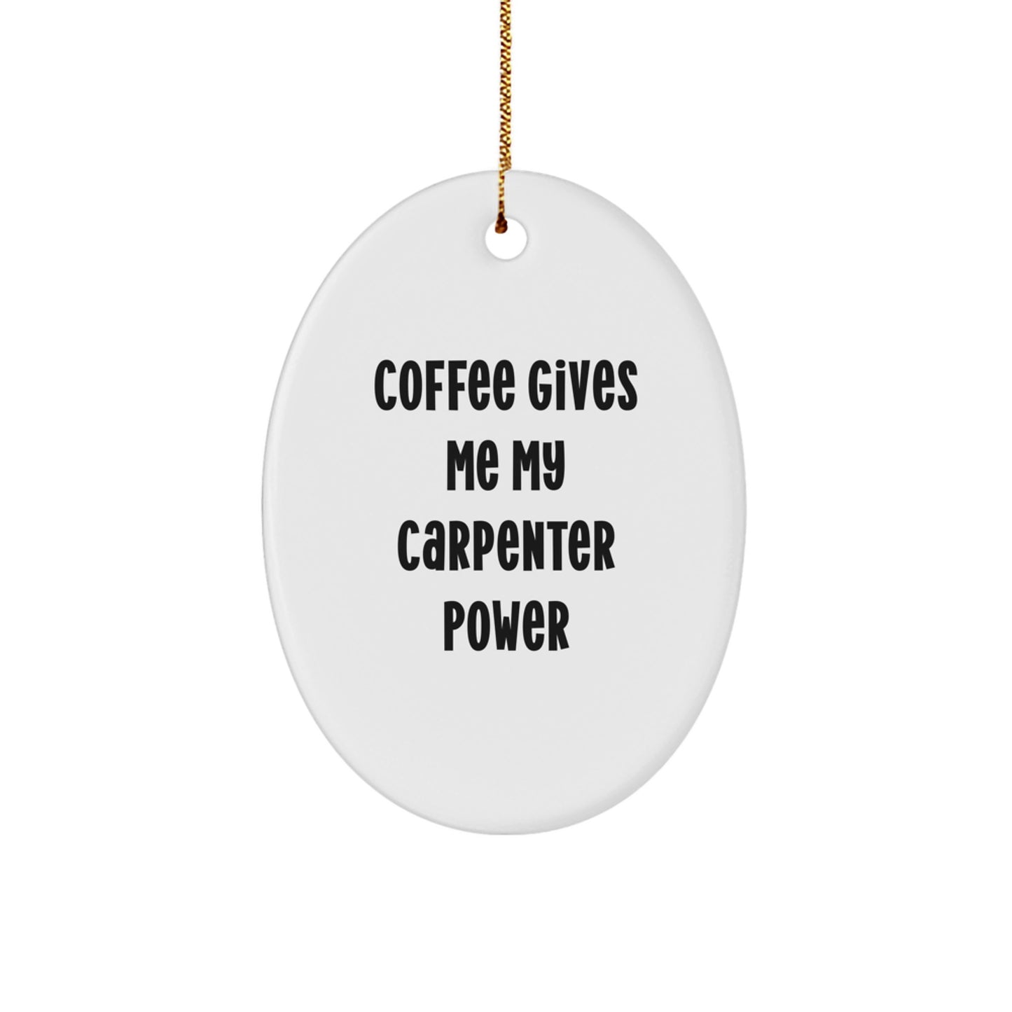 Funny Christmas Oval Ornament Gifts from Friends for Carpenter Men - Coffee Gives Me My Power - Image 1