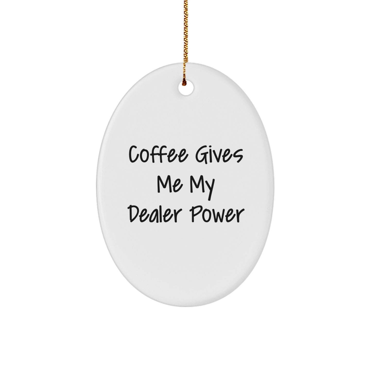 Funny Dealer Gifts from Men to Women Oval Ornament, Coffee Gives Me My Dealer Power, Christmas Unique Ornaments for Dealers - Image 1