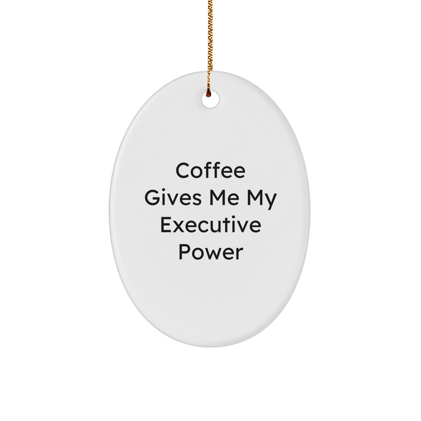 Executive Oval Ornament Funny Quote Gifts from Friends - Image 1