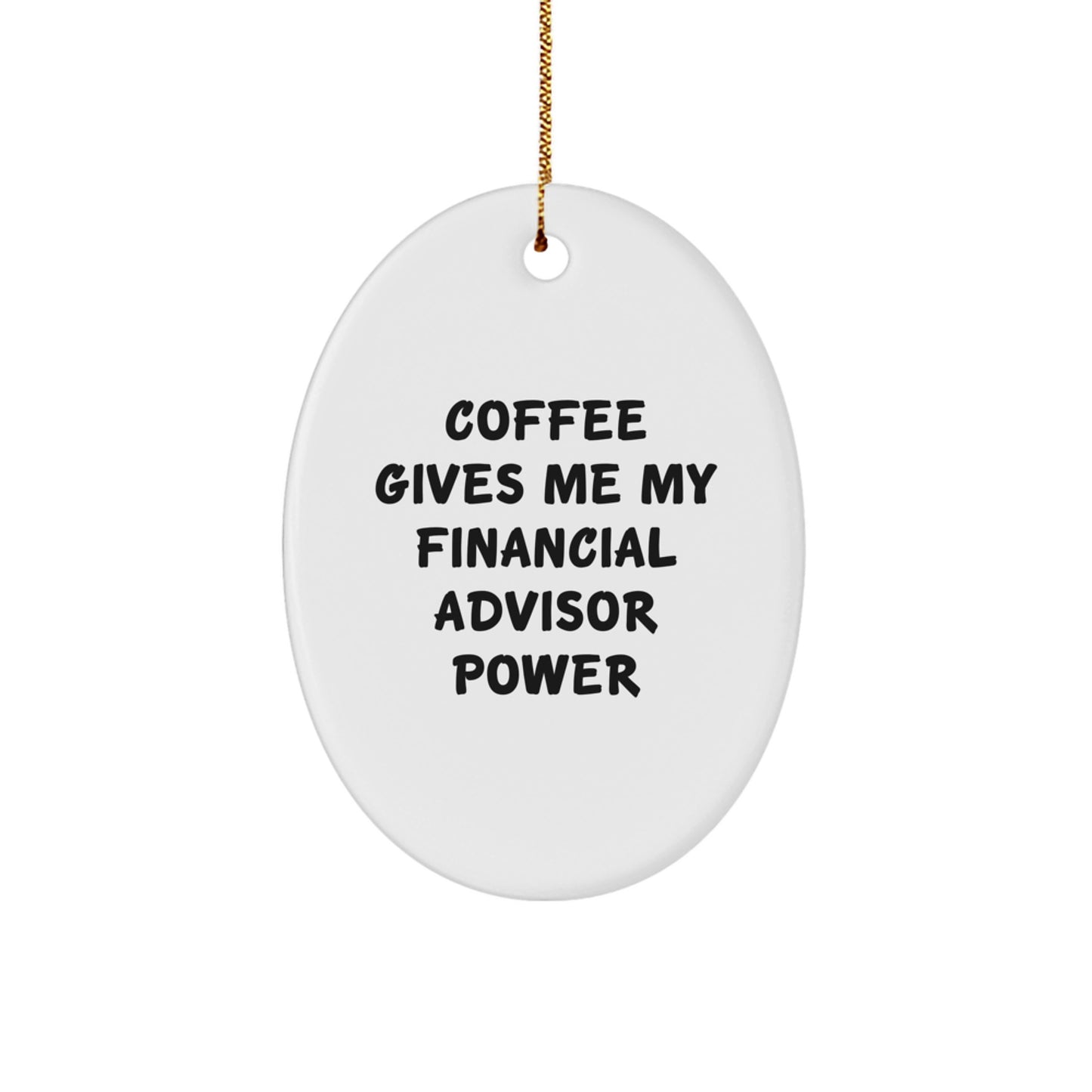 Funny Financial Advisor Gifts from Women to Friends, Oval Ornament with Coffee Gives Me My Financial Advisor Power, Christmas Unique Gifts - Image 1