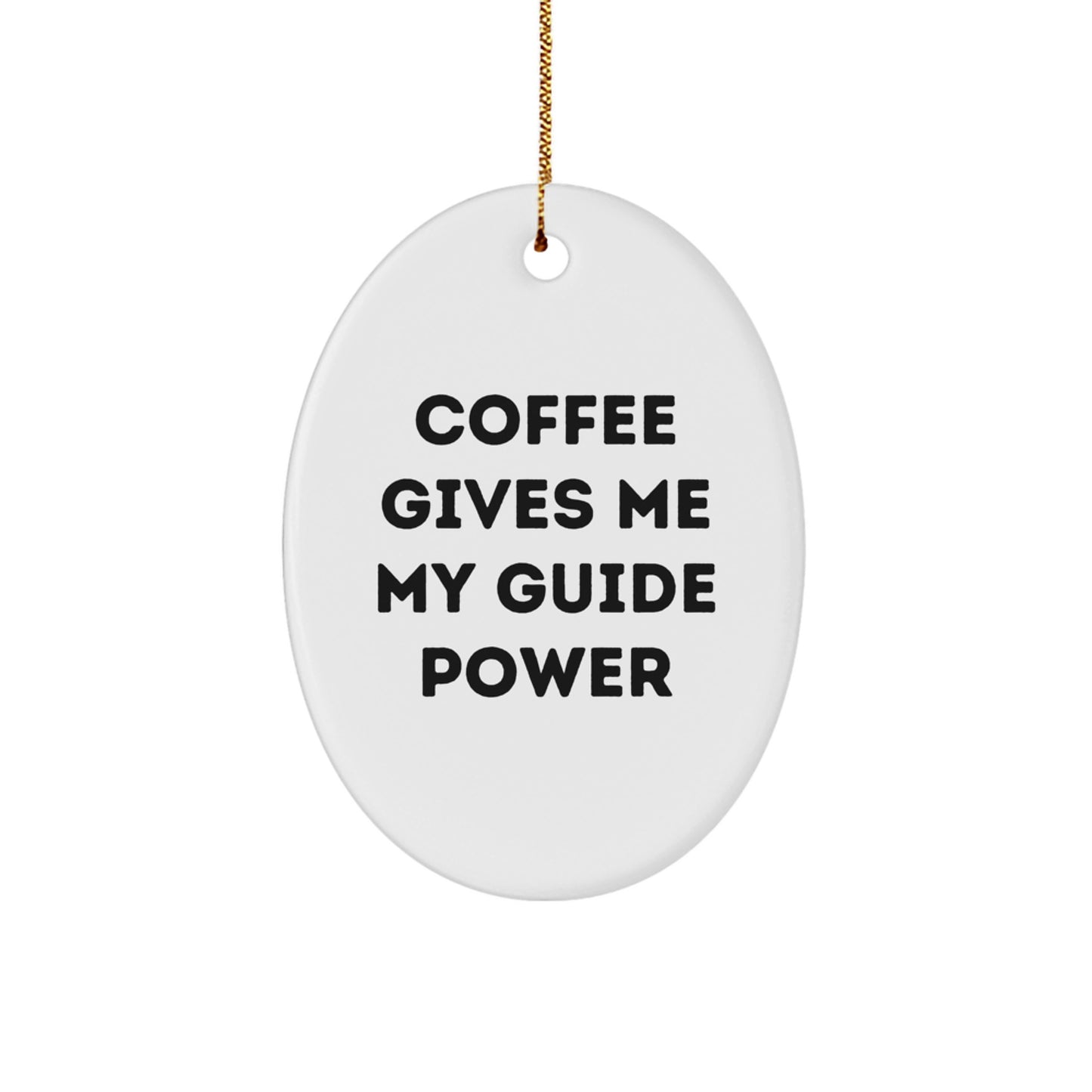 Funny Guide Power Oval Ornament Gifts from Men to Friends and Family for Christmas, Coffee Gives Me My Guide Power Funny Oval Ornament, Oval Ornament Guide Gifts - Image 1
