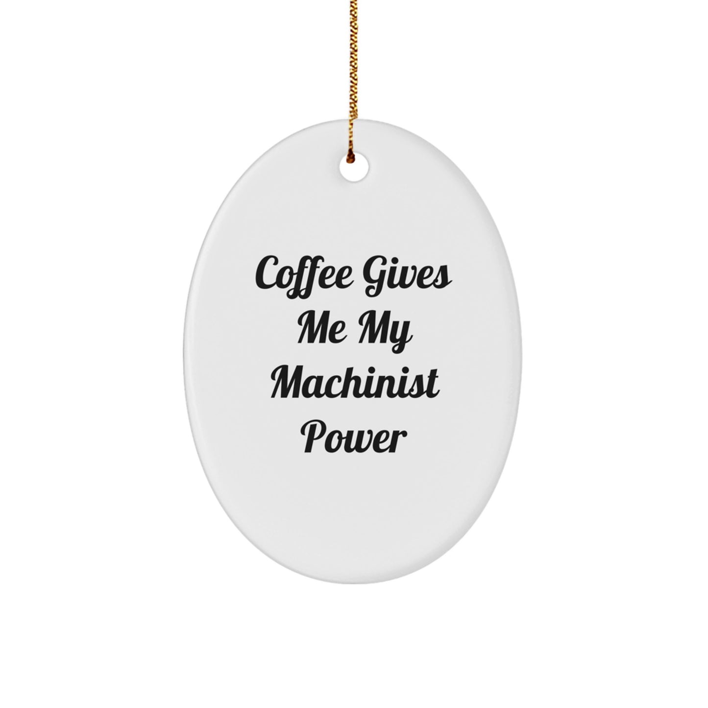 Funny Machinist Oval Ornament Gifts from Men for Friends and Coworkers, Oval Ornament, Christmas Unique Gifts, Machinist Power, Coffee Gives Me My Machinist Power - Image 1