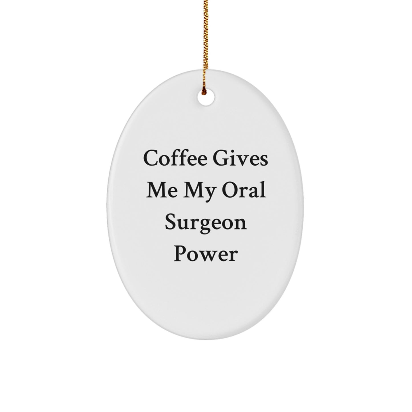 Funny Oral Surgeon Gift for Friends - Christmas Unique Oval Ornament with 'Coffee Gives Me My Oral Surgeon Power' Quote - Gifts from Family - Image 1