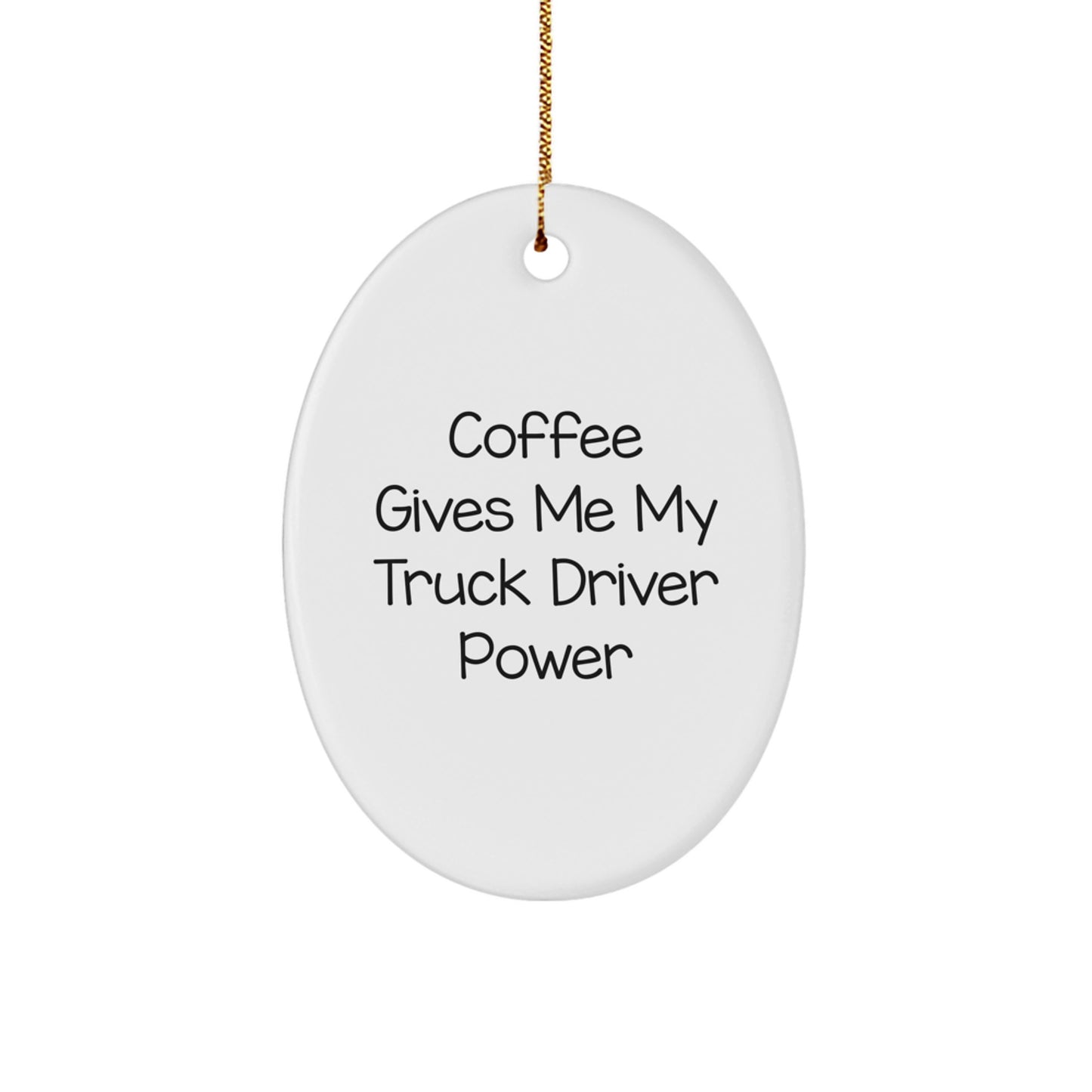 Funny Truck Driver Gifts, Oval Ornament, Coffee Gives Me My Truck Driver Power, Gifts from Family, Friends, Coworkers, Christmas Unique Ornaments - Image 1