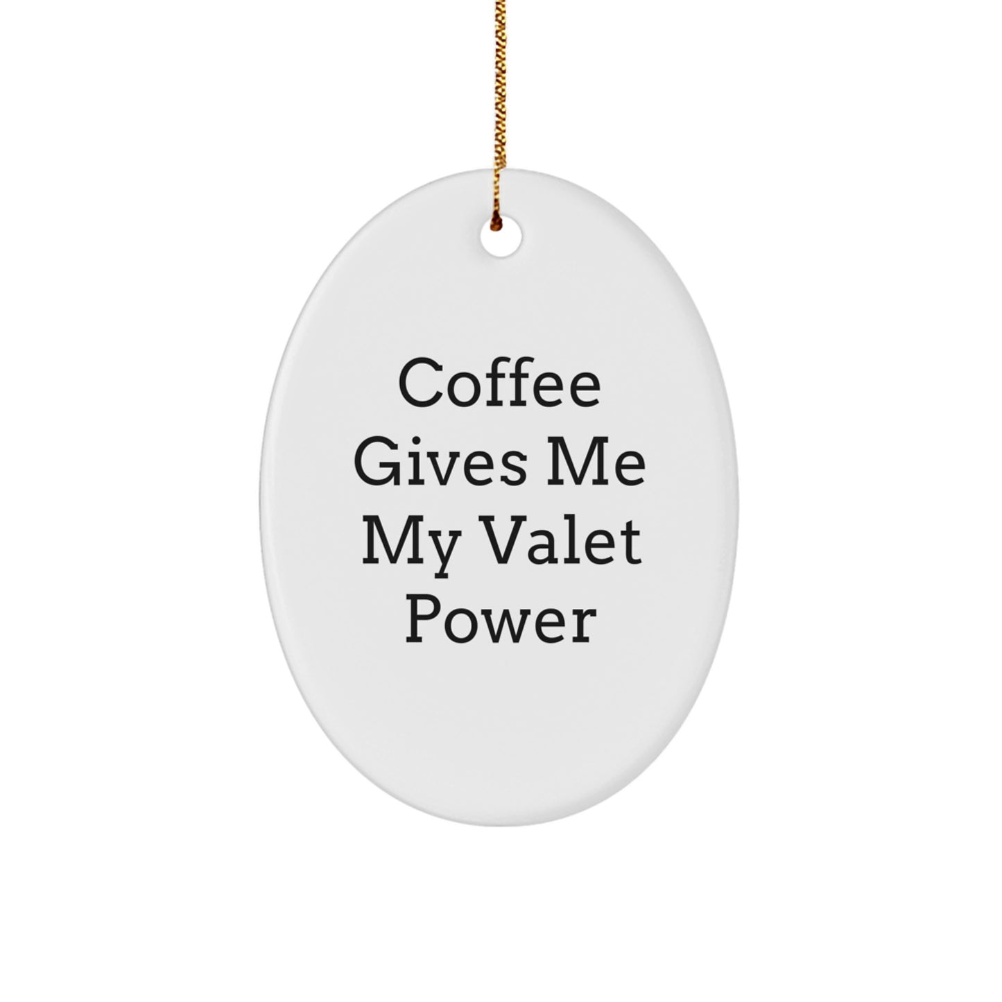 Funny Valet Oval Ornament Gifts from Friends for Valet, Oval Ornament Christmas Unique Gifts, Coffee Gives Me My Valet Power Quote - Image 1