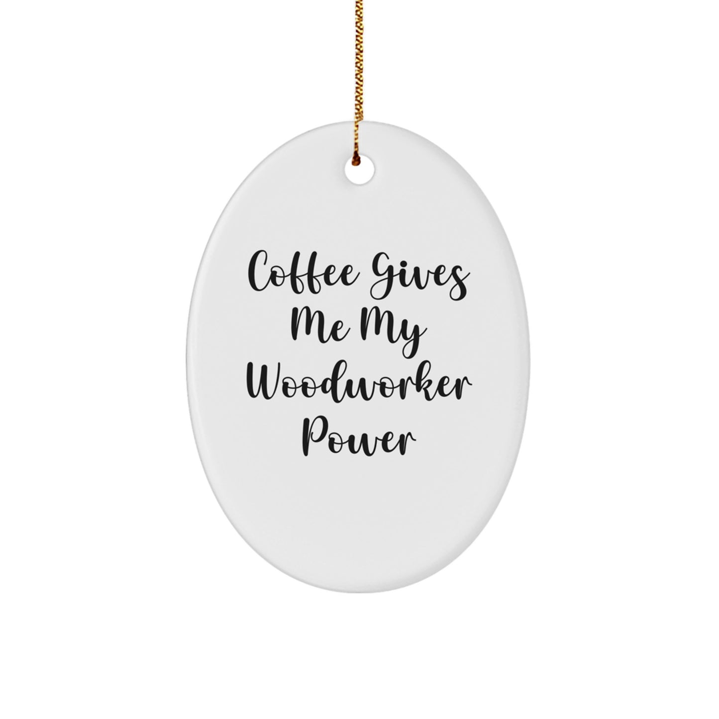 Funny Woodworker Gifts from Friends for Men - Oval Ornament - Coffee Gives Me My Woodworker Power - Christmas Unique - Image 1