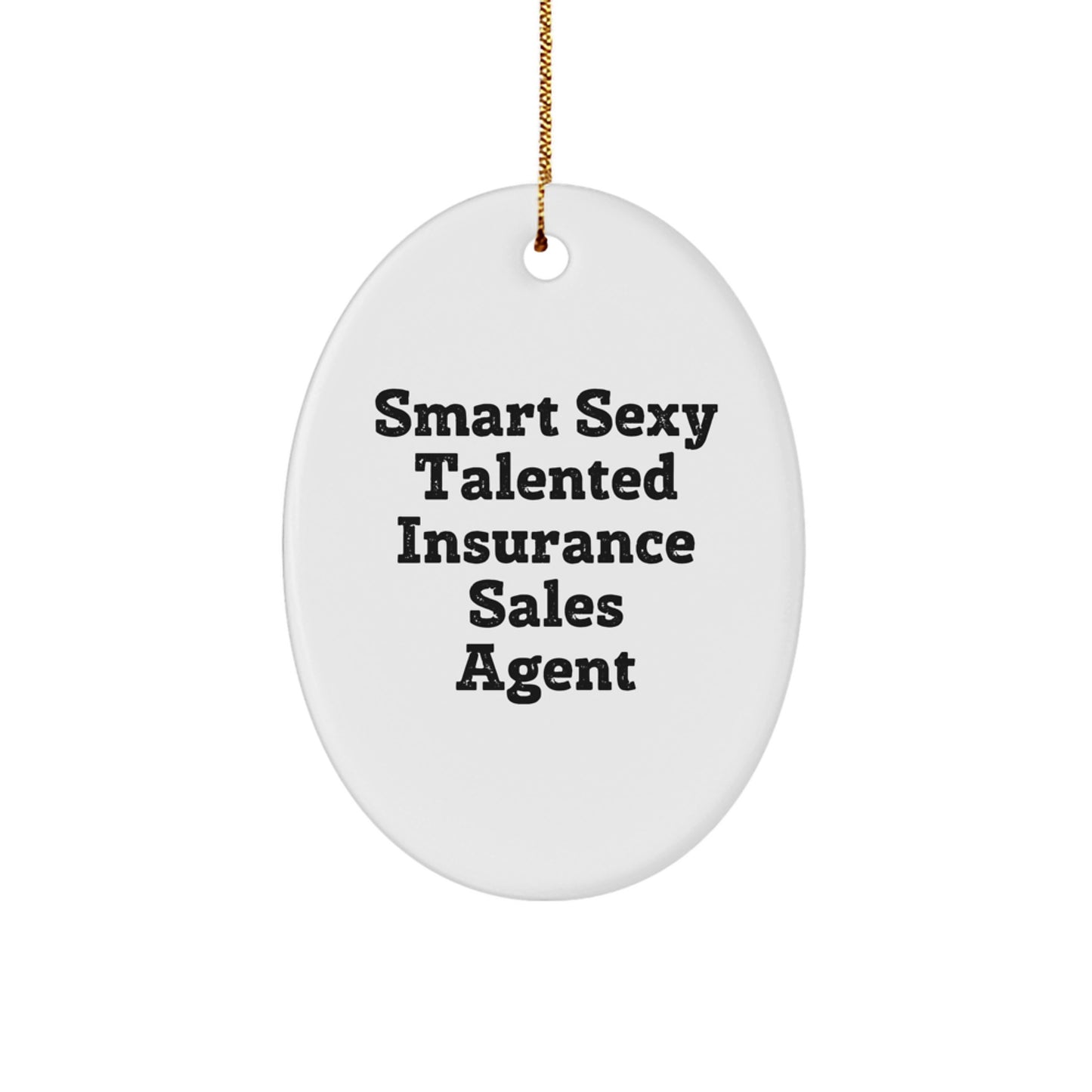 Funny Quote Gifts from Men to Insurance Sales Agent - Christmas Unique Oval Ornament, Insurance Sales Agent Gifts, Smart Sexy Talented Insurance Sales Agent - Image 1
