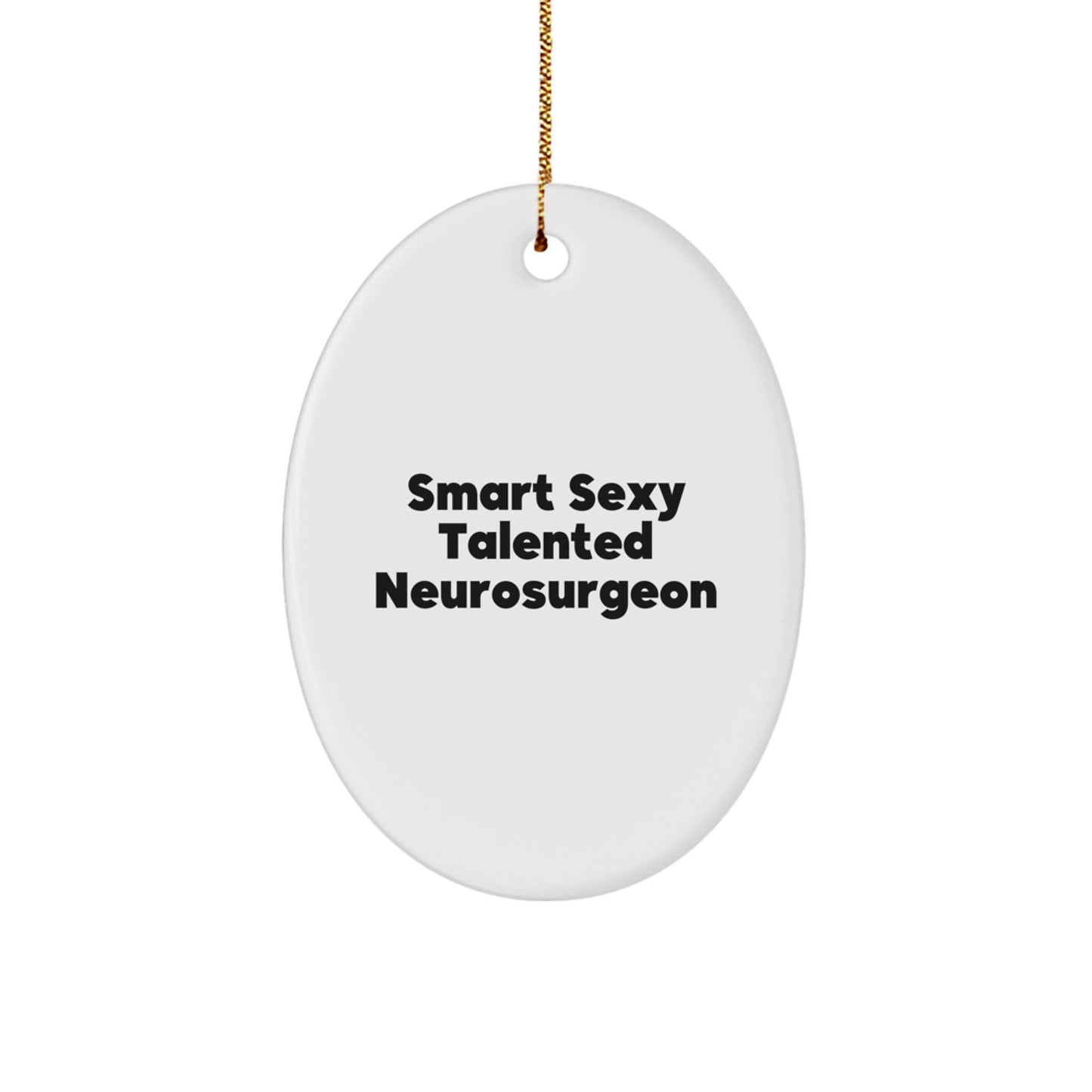 Funny Smart Sexy Talented Neurosurgeon Oval Ornament Gifts from Friends for Christmas - Image 1