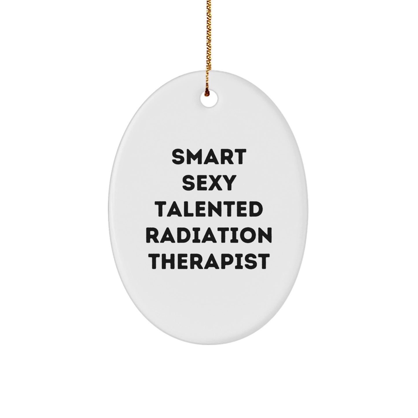 Smart Sexy Talented Radiation Therapist Oval Ornament, Christmas Unique Gifts for Radiation Therapist, Oval Ornament Gifts from Friends to Radiation Therapist - Image 1