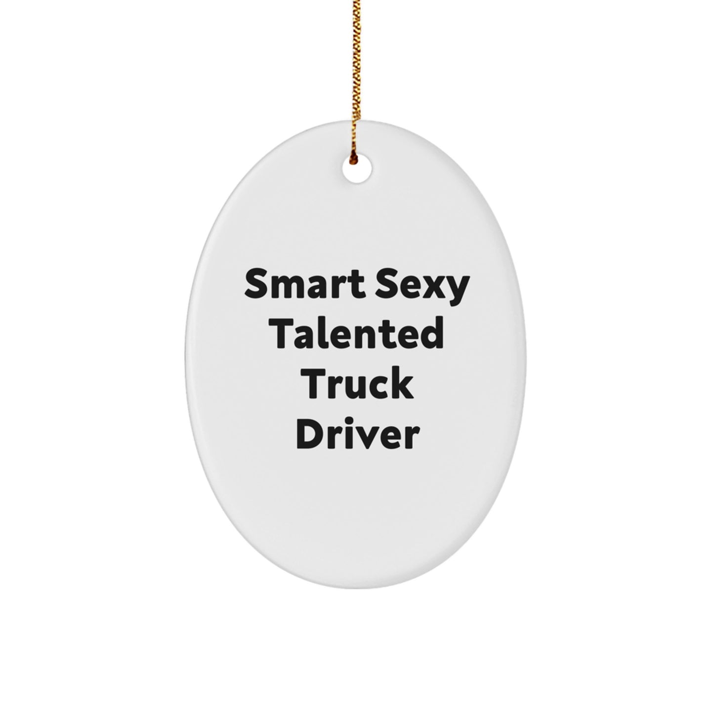 Gifts from Friends and Family for Truck Driver - Smart Sexy Talented - Oval Ornament Gifts for Christmas - Image 1