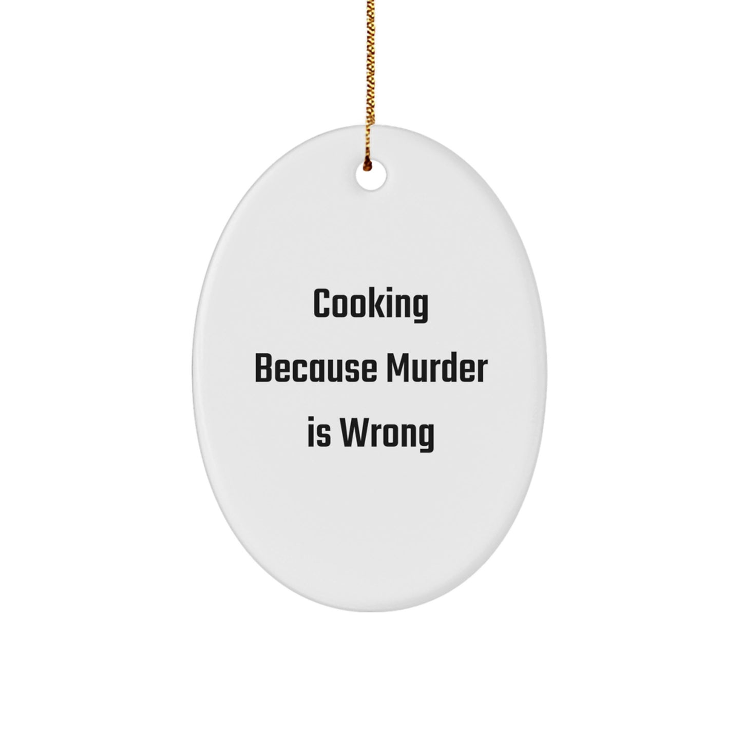 Funny Cooking Oval Ornament Gifts for Men from Family Members This Christmas - 'Cooking Because Murder Is Wrong' White Oval Shaped Ornament - Image 1