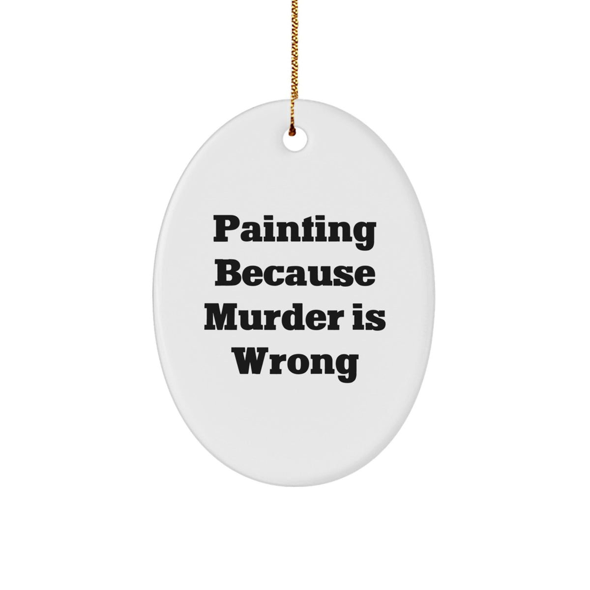 Painting Oval Ornament Gift for Him Painting Because Murder is Wrong - Image 1