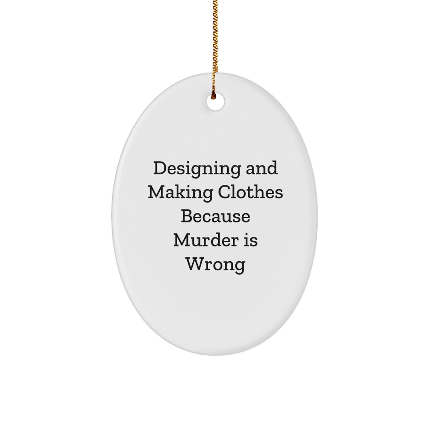 Designing and Making Clothes Fun Oval Ornament Gifts from Friends for Designing and Making Clothes Enthusiasts, Funny Quote, Christmas Unique Gifts - Image 1