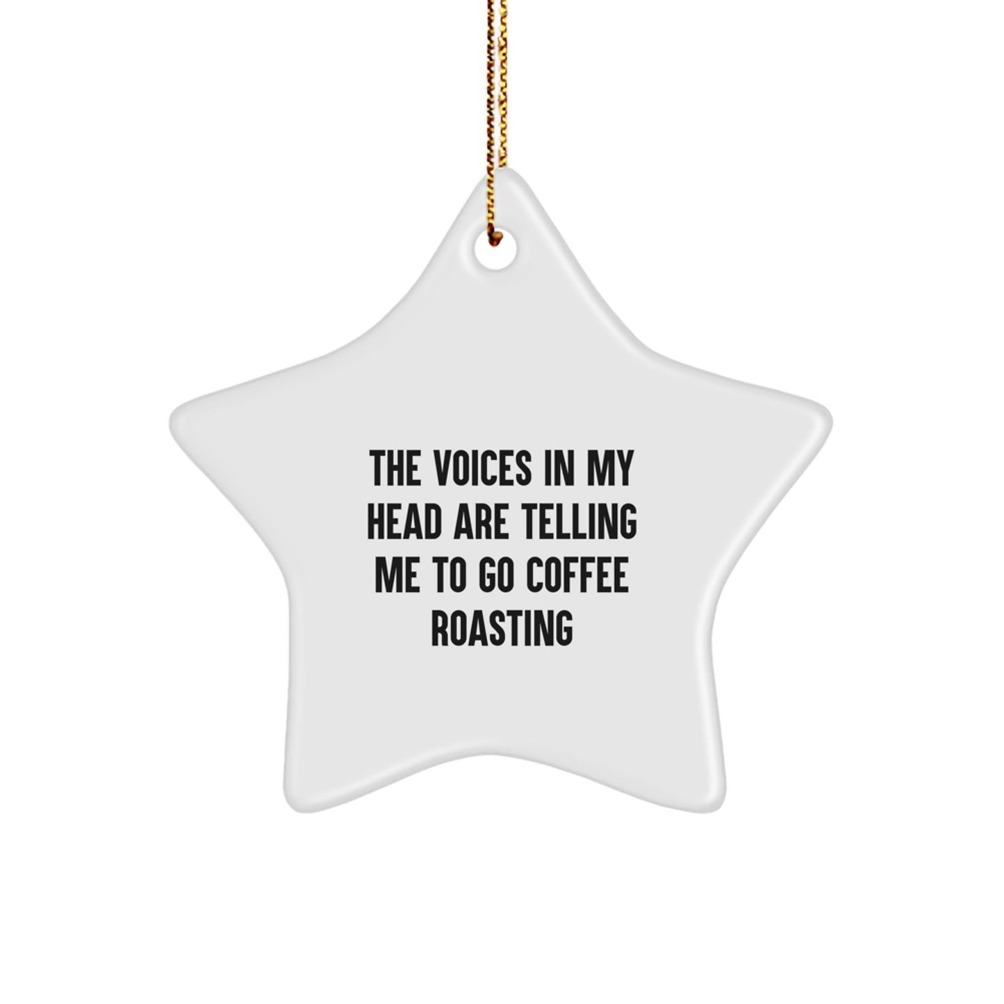 Funny Coffee Roasting Star Ornament Gifts from Friends, Christmas Unique Gifts for Coffee Roasting Enthusiasts, The Voices In My Head Are Telling Me To Go - Image 1