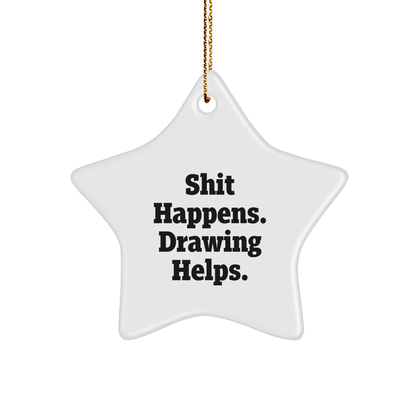 Funny 'Shit Happens. Drawing Helps.' Star Ornament Gifts for Drawing Enthusiasts, Christmas Unique Gifts from Friends, Family, or Coworkers - Image 1