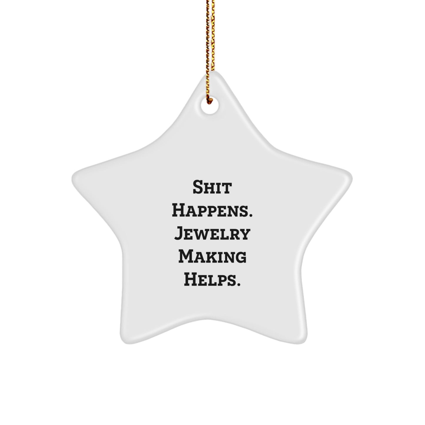 Funny Jewelry Making Gifts for Women, 'Shit Happens. Jewelry Making Helps.' Star Ornament, White, Christmas Unique Gifts from Friends - Image 1
