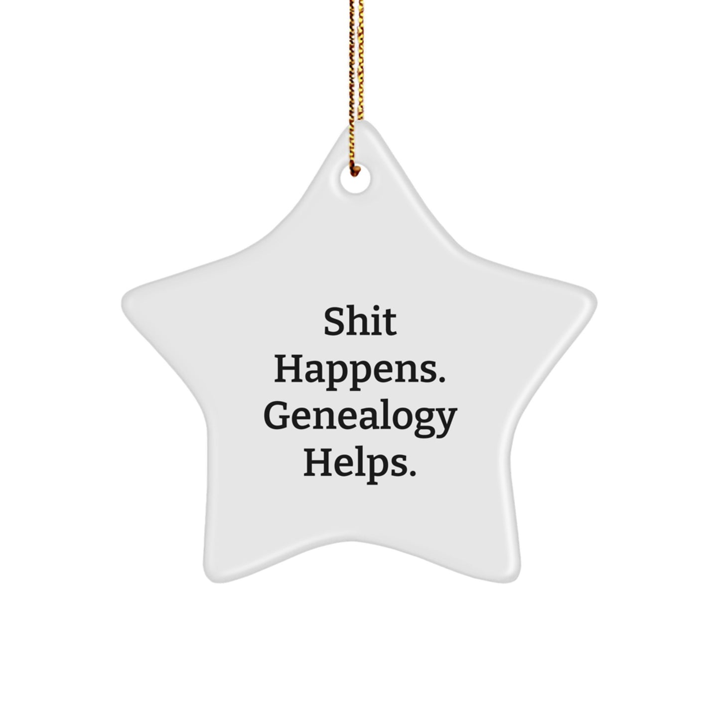 Genealogy Star Ornament, Funny Gifts from Family for Genealogy Lovers, Christmas Unique Gifts, Shit Happens Genealogy Helps - Image 1