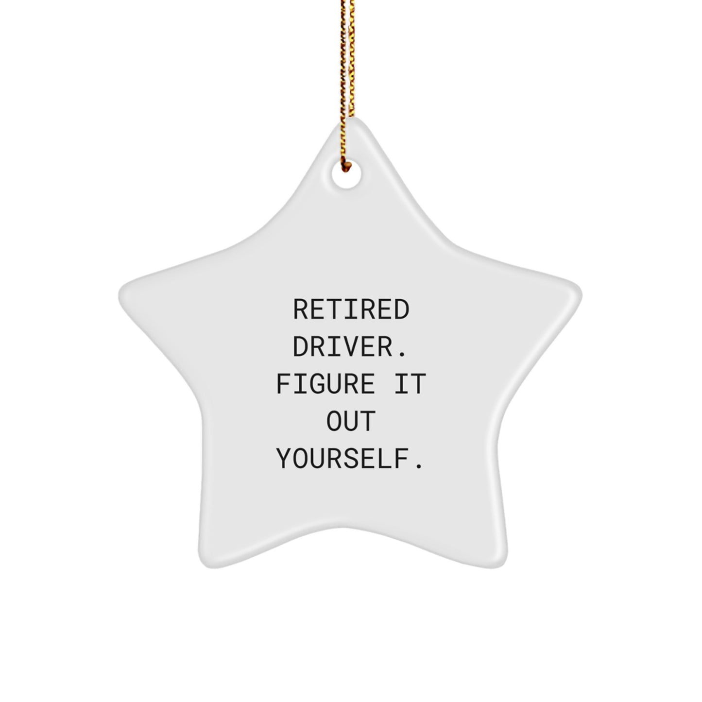 Funny Driver Gifts from Men to Friends, 'Retired Driver. Figure It Out Yourself.' Star Ornament for Christmas Unique Gifts - Image 1