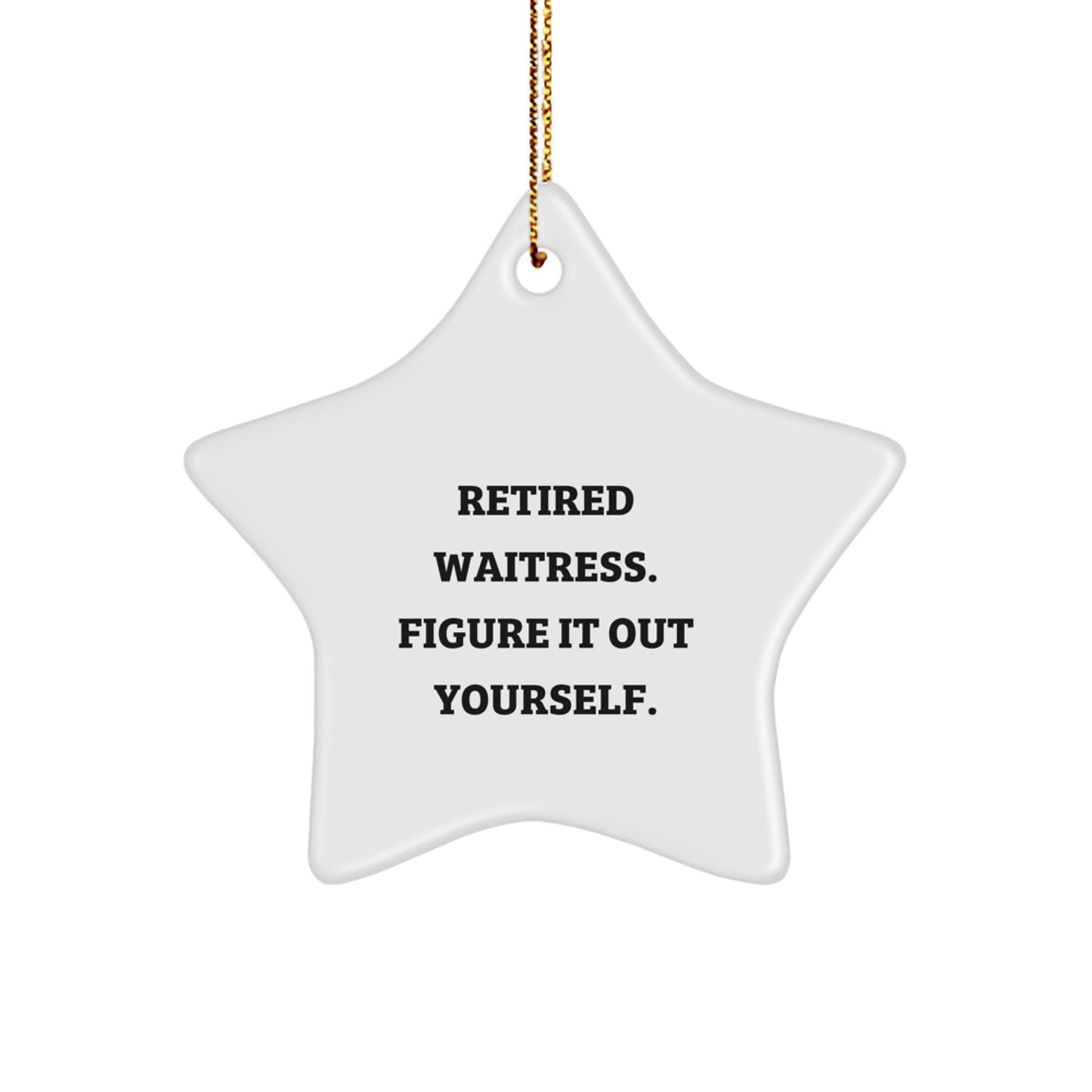 Gifts from Coworkers for Waitress Christmas Star Ornament with Funny Quote - 'Retired Waitress. Figure It Out Yourself.' Star-Shaped Decoration - Image 1