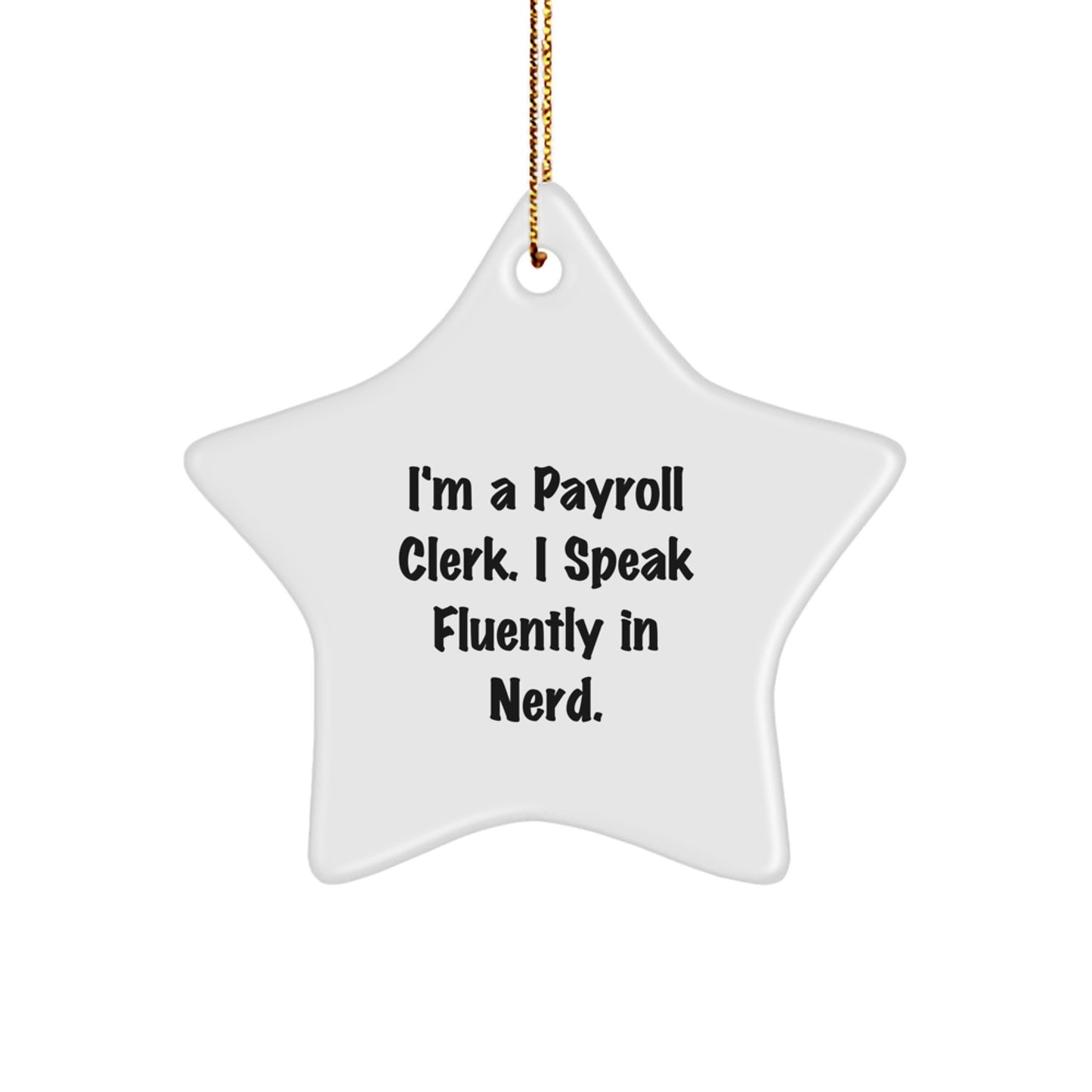 Funny Payroll Clerk Gifts, I'm A Payroll Clerk. I Speak Fluently In genius. Star Ornament, Christmas Decor for Payroll Clerk, White Star Shaped - Image 1