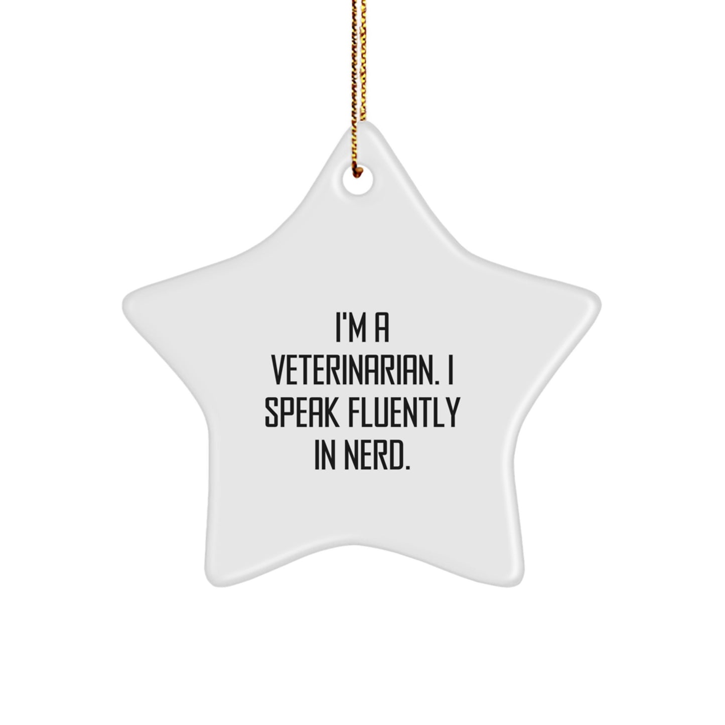 Funny Veterinarian Gifts from Friends Christmas Star Ornament, I'm A Veterinarian. I Speak Fluently In genius. - Image 1