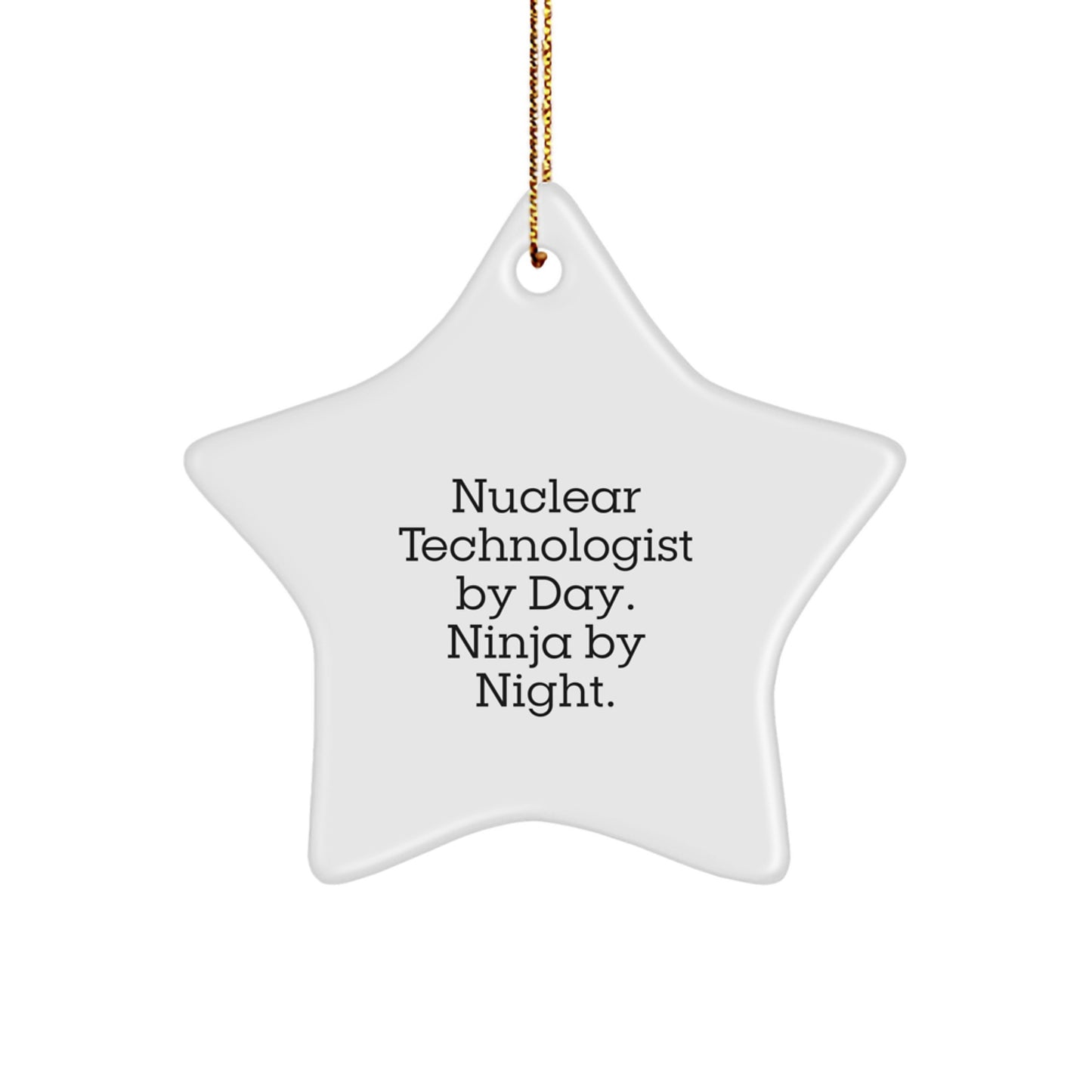 Nuclear Technologist Star Ornament, Christmas Unique Gifts from Family - Inspirational Ninja Quote, Star Shaped Decor for Men Women Friends Coworkers Family - Image 1