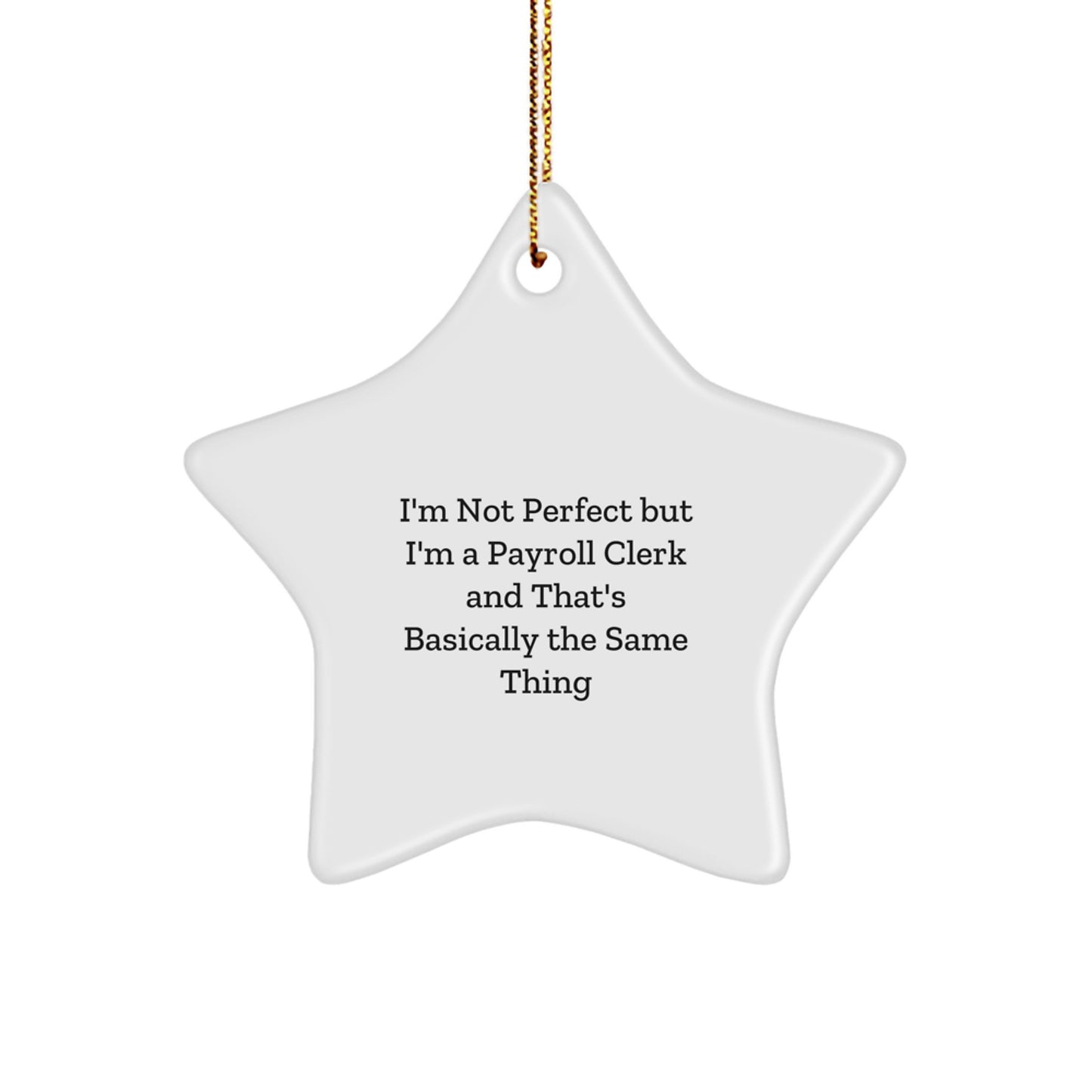 Funny Payroll Clerk Gifts, I'm Not Perfect But I'm A Payroll Clerk And That's Basically The Same Thing, Star Ornament, Gifts from Coworkers, for Payroll Clerk at Christmas - Image 1