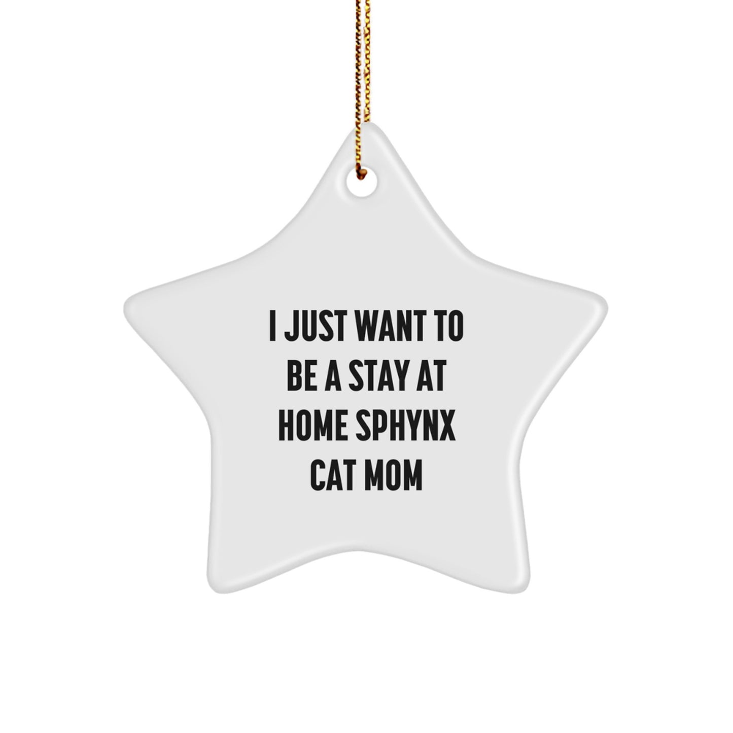Sphynx Cat Mom Gifts from Friends for Sphynx Cat Lovers - 'I Just Want To Be A Stay At Home Sphynx Cat Mom' Star Ornament, White, Christmas Unique Gifts - Image 1