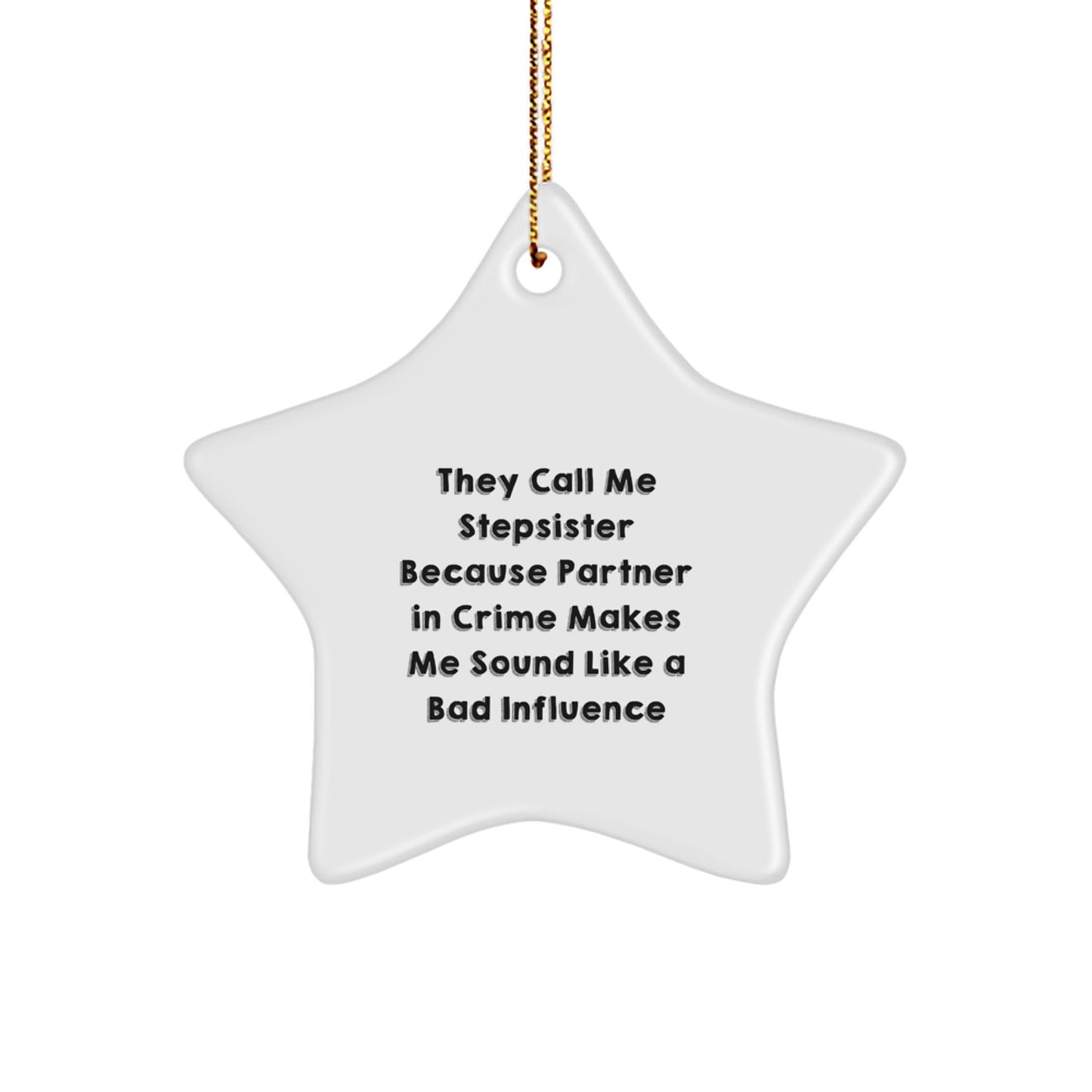 Funny Stepsister Christmas Star Ornament Gifts from Family - They Call Me Stepsister Because Partner In Crime Makes Me Sound Like A Bad Influence - Image 1