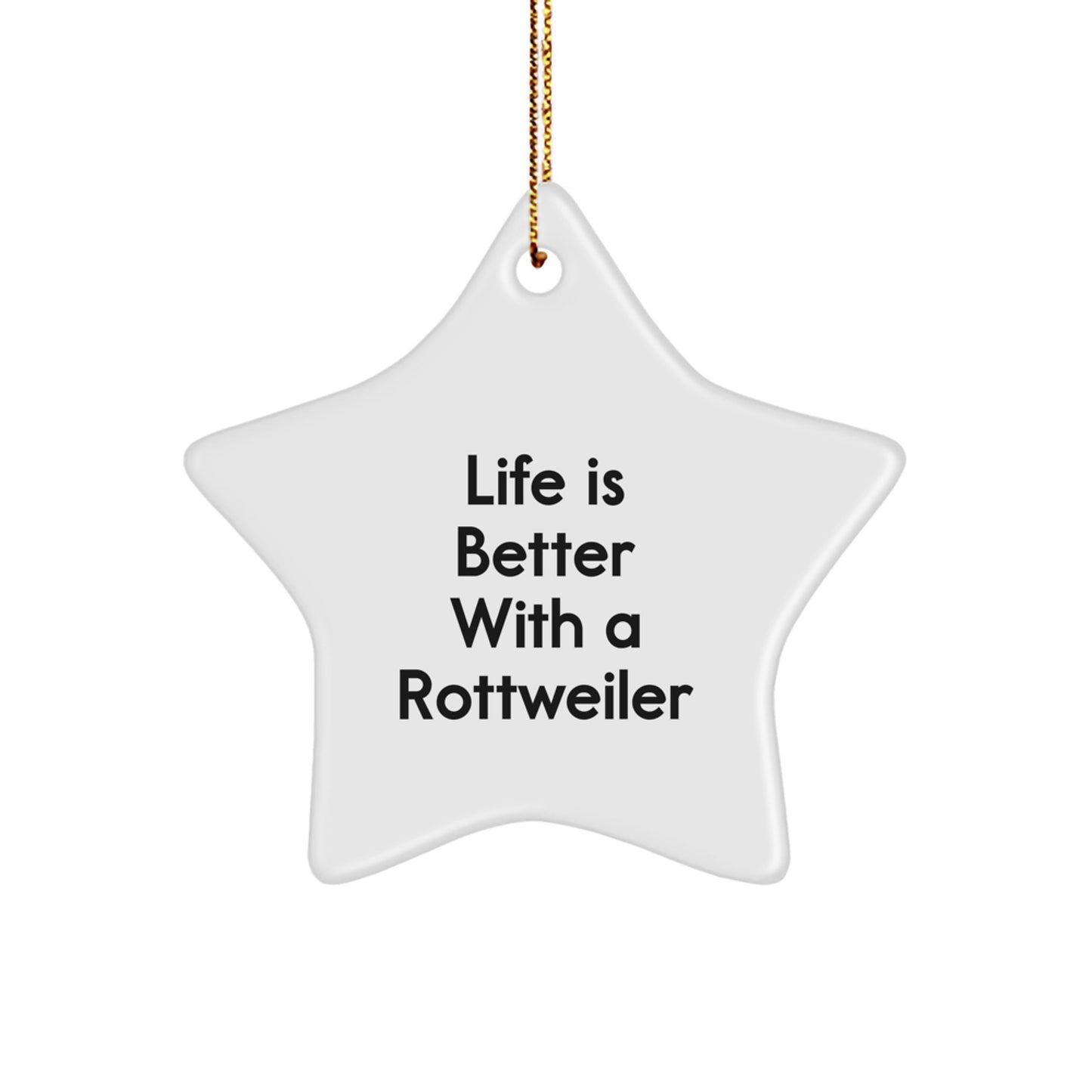 Rottweiler Dog Star Ornament, 'Life Is Better With A Rottweiler' Funny Christmas Unique Gift for Rottweiler Dog Lovers from Friends, Family, or Coworkers - Image 1