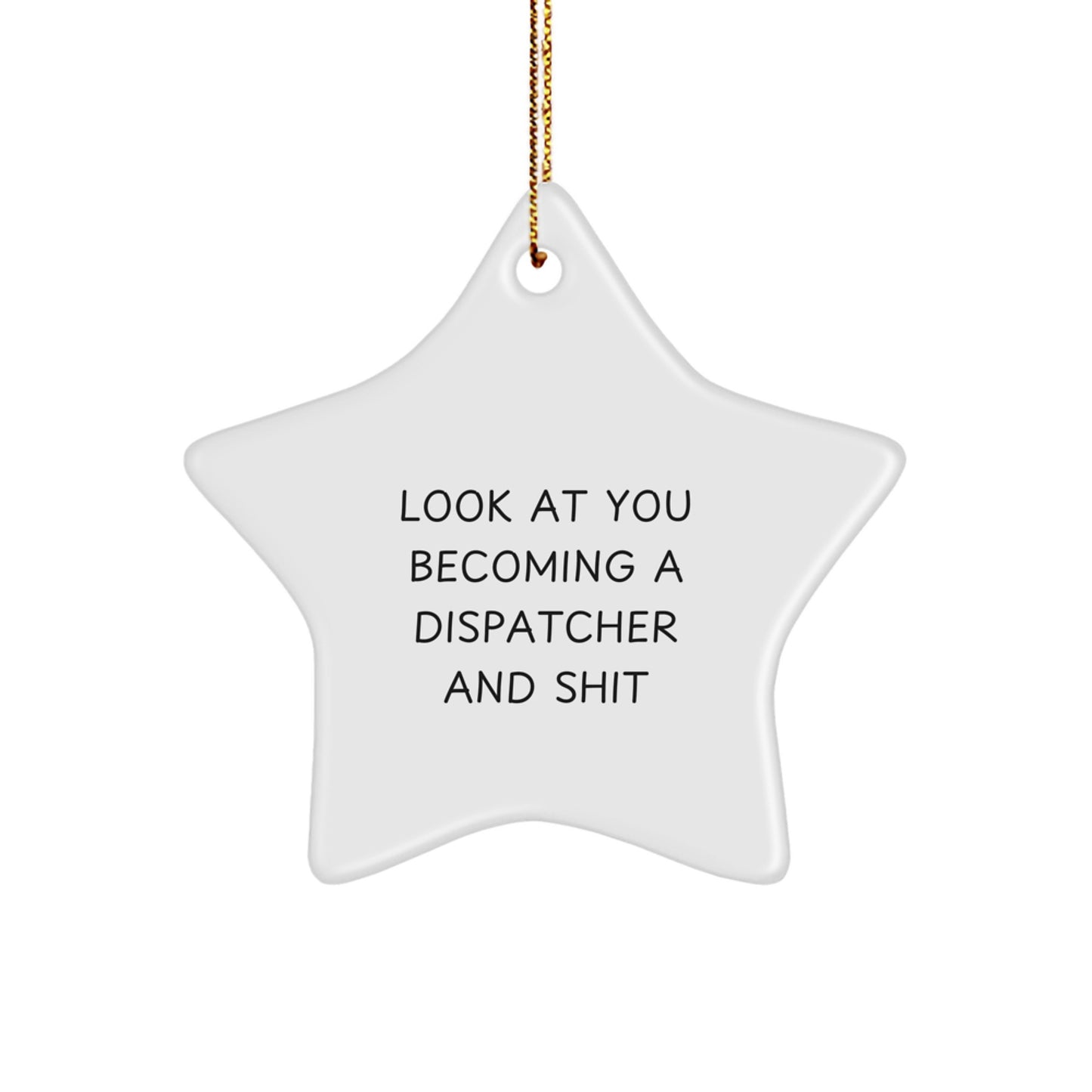 Funny Christmas Unique Gifts for Dispatcher - 'Look At You Becoming A Dispatcher And Shit' Dispatcher Star Ornament - Star Shaped - Image 1