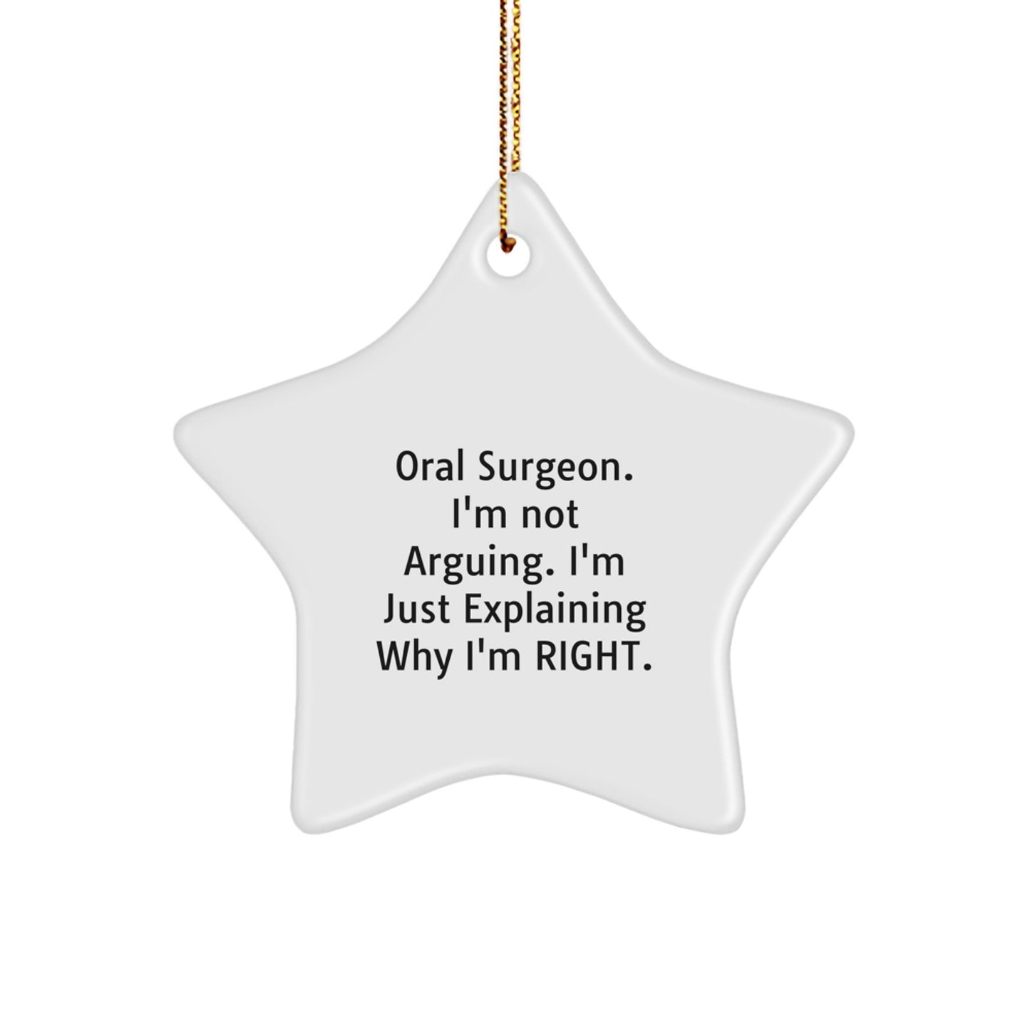 Funny Oral Surgeon Gifts from Friends for Men at Christmas Unique Star Ornament with 'I'm Not Arguing. I'm Just Explaining Why I'm Right.', Star Ornament, White, 3.25" Tall - Image 1