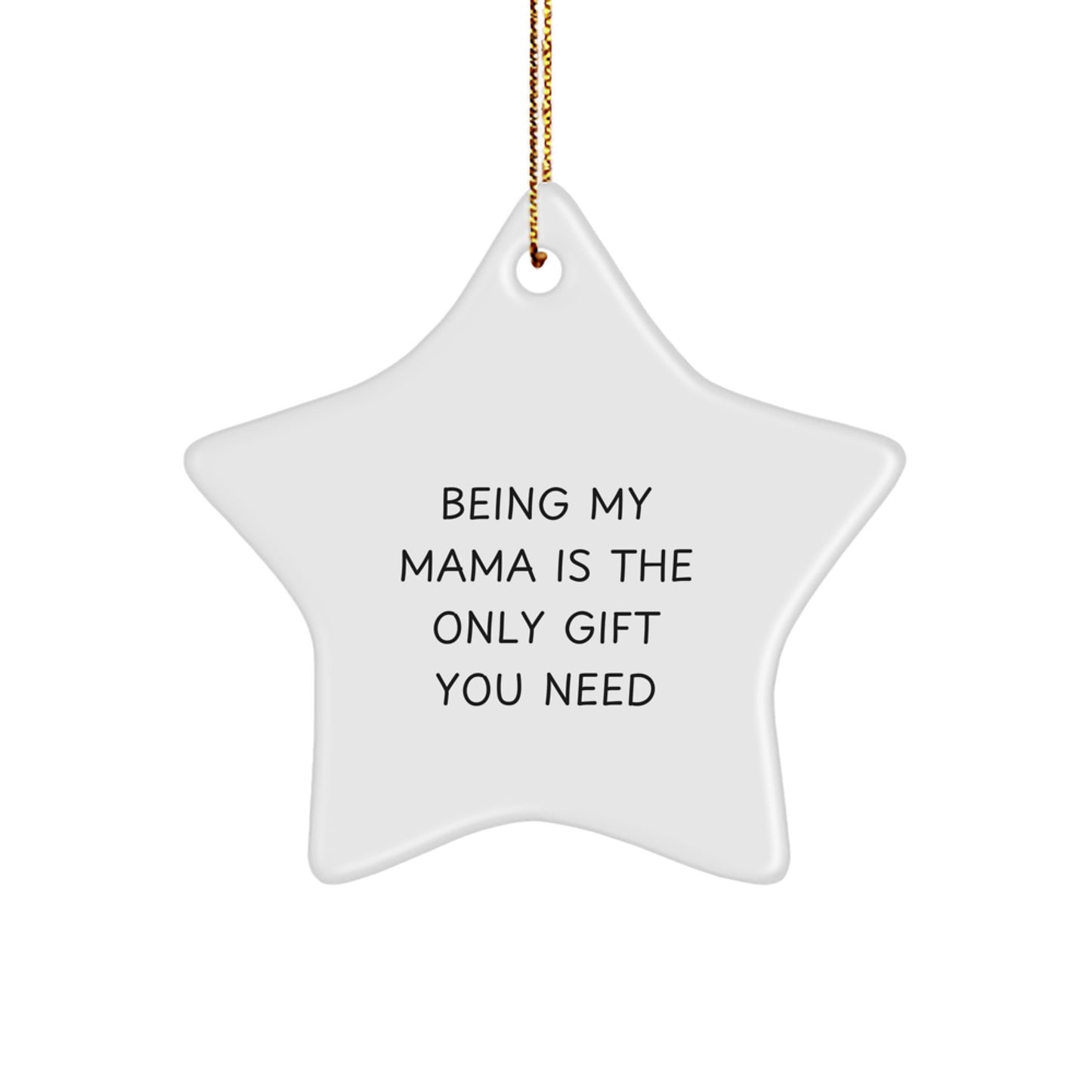 Funny Mama Gifts - Being My Mama Is The Only Gift You Need Star Ornament for Christmas - Gifts from Family to Mama - Mama Star Ornament Gifts - Image 1