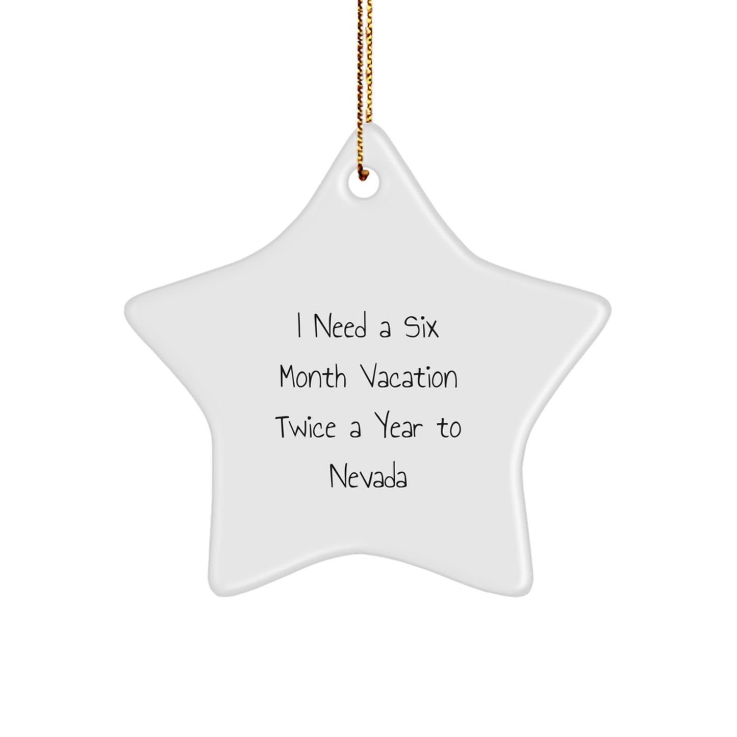 Unique Nevada Star Ornament Gifts from Friends for Christmas Decorations, 'I Need A Six Month Vacation Twice A Year To' Funny Gift Idea for Coworkers - Image 1