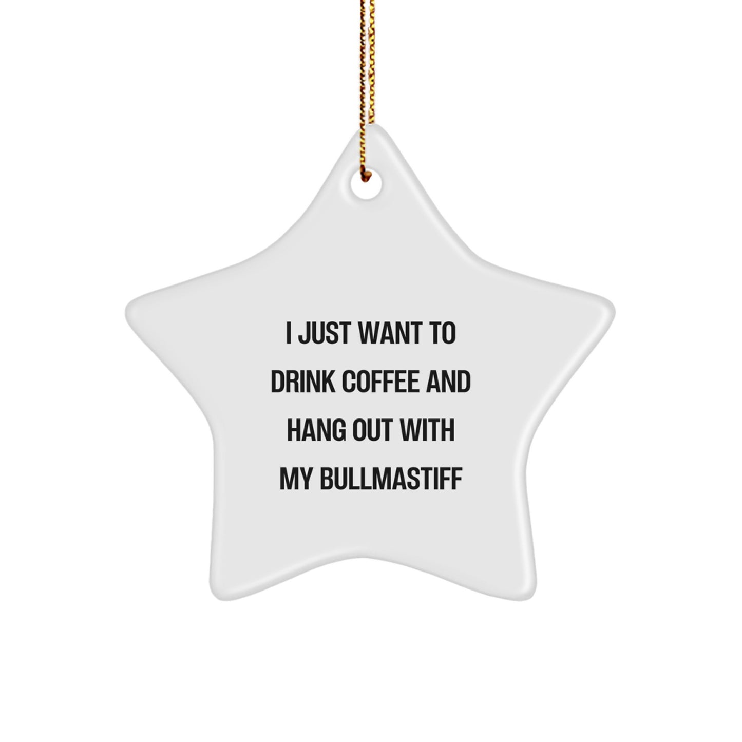 Bullmastiff Dog Lover Gifts from Men, Star Ornament for Christmas Unique Gifts, 'I Just Want To Drink Coffee And Hang Out With My Bullmastiff' Funny Quote Gifts - Image 1