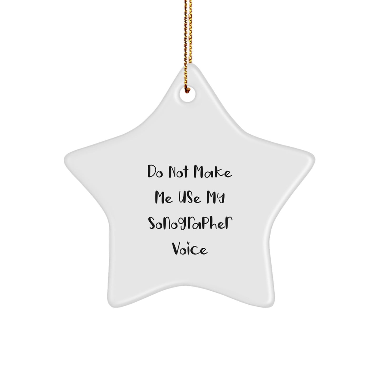 Sonographer Gifts from Friends - Funny Star Ornament Quote - 'Do Not Make Me Use My Sonographer Voice' - Christmas Unique Gifts - Image 1