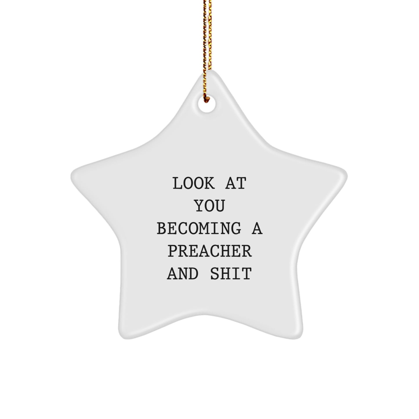 Funny Preacher Gifts for Friends - 'Look At You Becoming A Preacher And Shit' Star Ornament, White, 3.25' Tall, Christmas Unique Gifts from Friends - Image 1