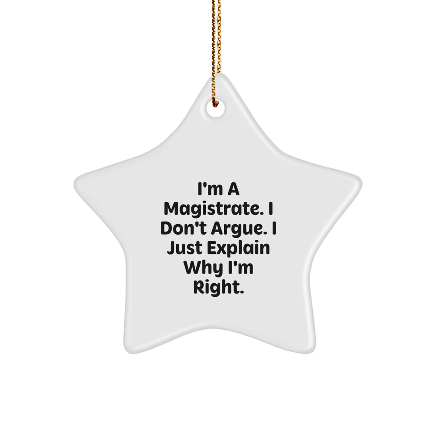 Funny Magistrate Gifts for Men, 'I'm a Magistrate, I Don't Argue, I Just Explain Why I'm Right' Star Ornament, Holiday Cheer for Coworkers, Family, Friends, Christmas Unique Gifts from Men - Image 1