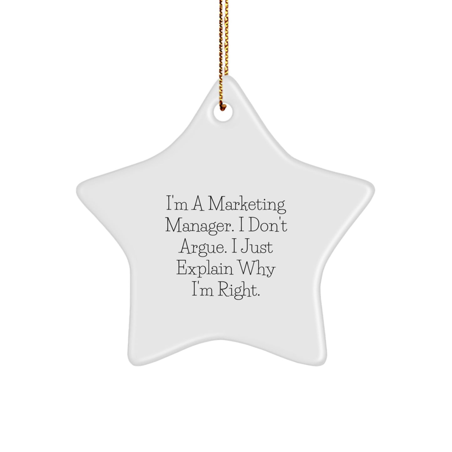 Gifts for Marketing Manager Funny Star Ornament I'm A Marketing Manager I Don't Argue I Just Explain Why I'm Right, White Star Shaped, Christmas Unique Gifts from Friends and Family - Image 1
