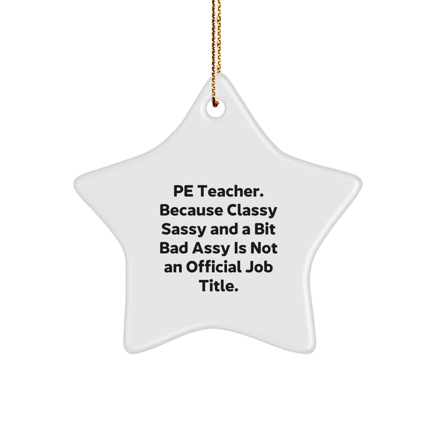 Funny PE Teacher Star Ornament Gifts for Women, 'Pe Teacher. Because Classy Sassy And A Bit Fearlessy Is Not An Official Job Title.' Christmas Decorations - Image 1