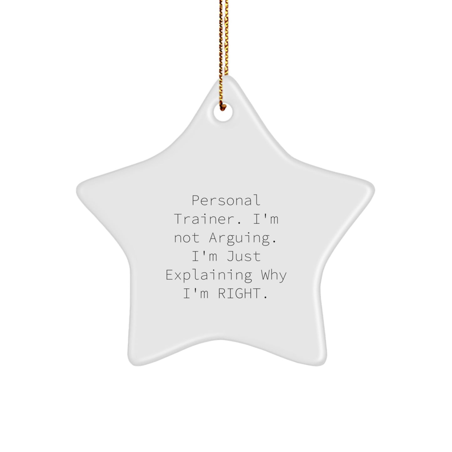 Personal Trainer Gifts from Friends, Funny Star Ornament, 'I'm Not Arguing. I'm Just Explaining Why I'm Right.' for Him, Her, or Coworkers, Christmas Unique Gifts - Image 1