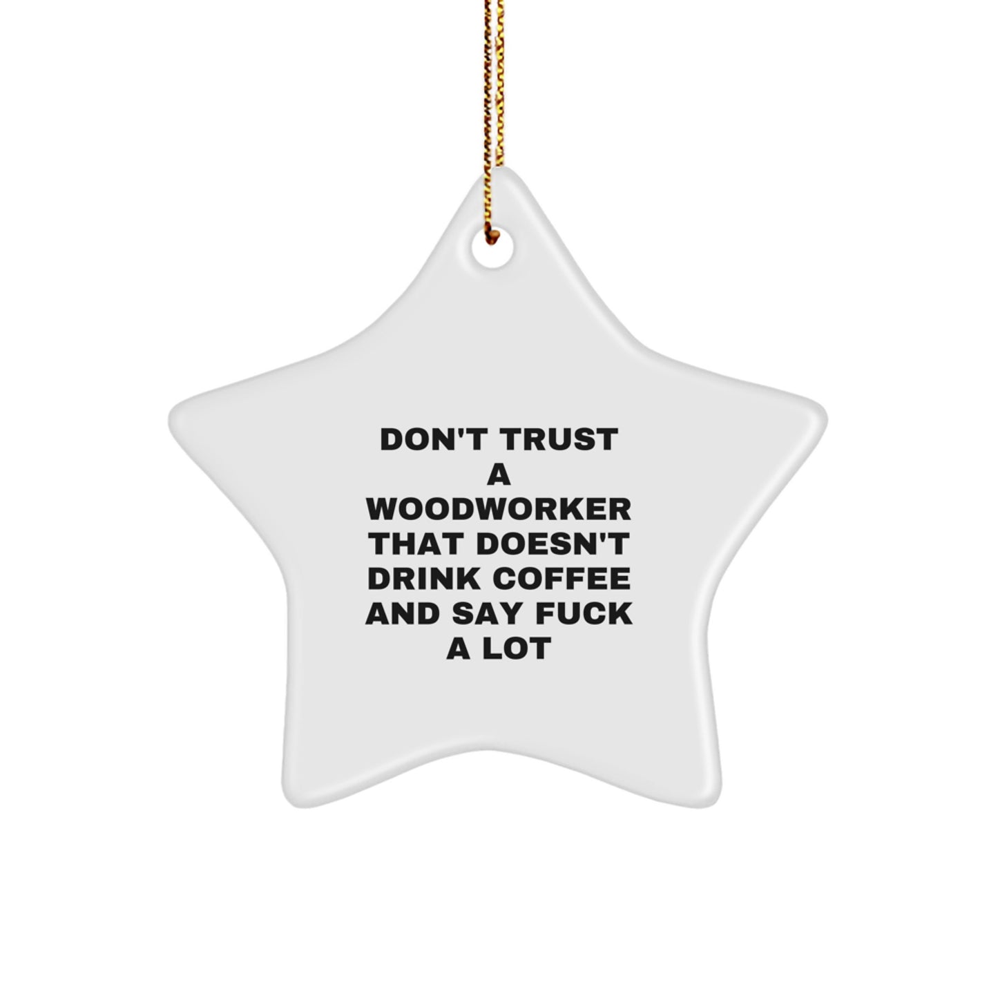 Funny Woodworker Gifts from Friends for Men - 'Don't Trust' Star Ornament for Christmas - Image 1