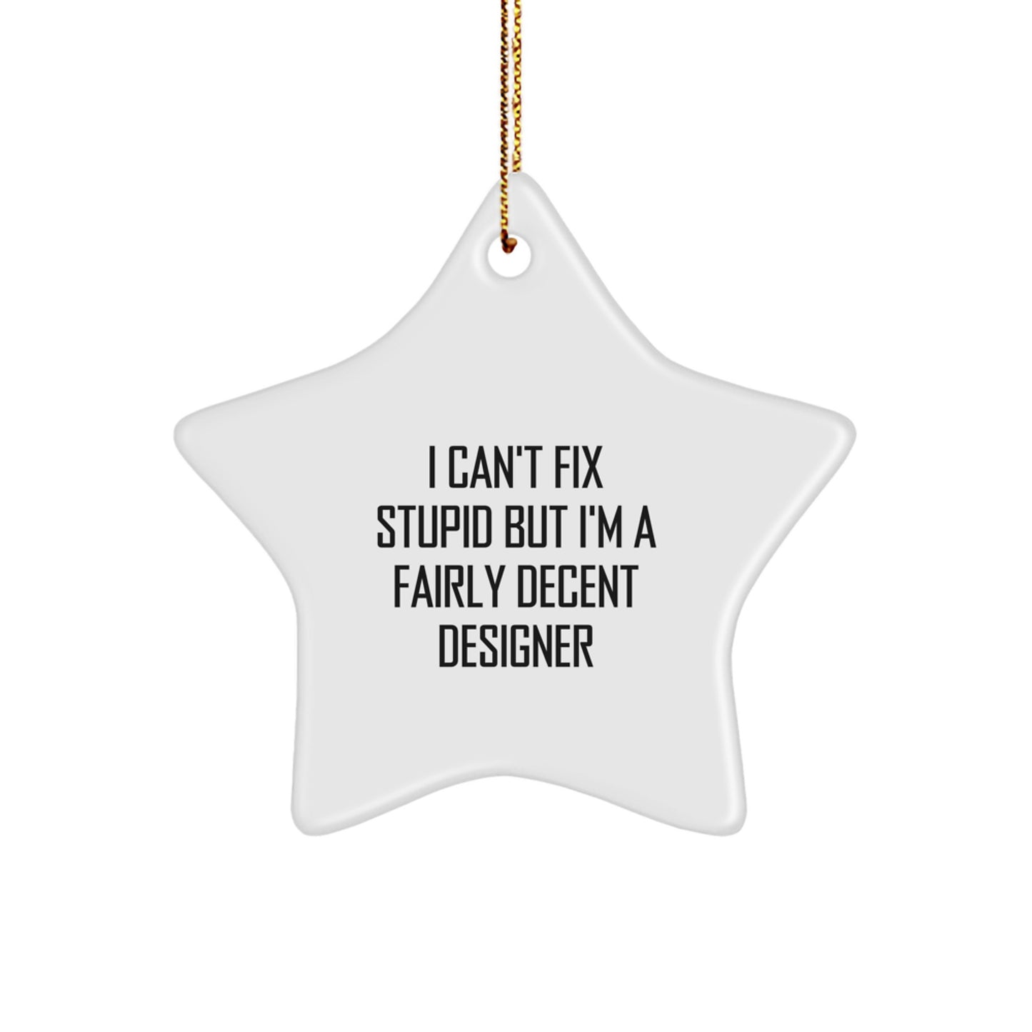 Funny Designer Gifts from Friends for Men Women - I Can't Fix Stupid But I'm A Fairly Decent Star Ornament for Christmas - Image 1