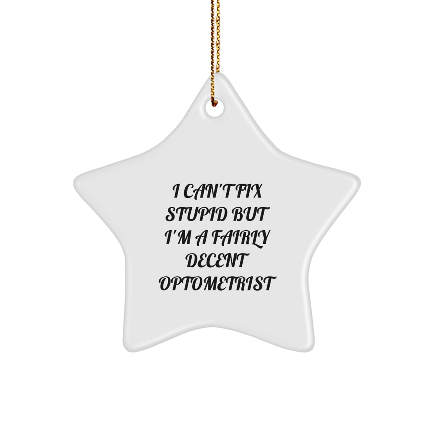 Funny Optometrist Gifts from Friends - I Can't Fix Stupid Star Ornament for Christmas - Image 1
