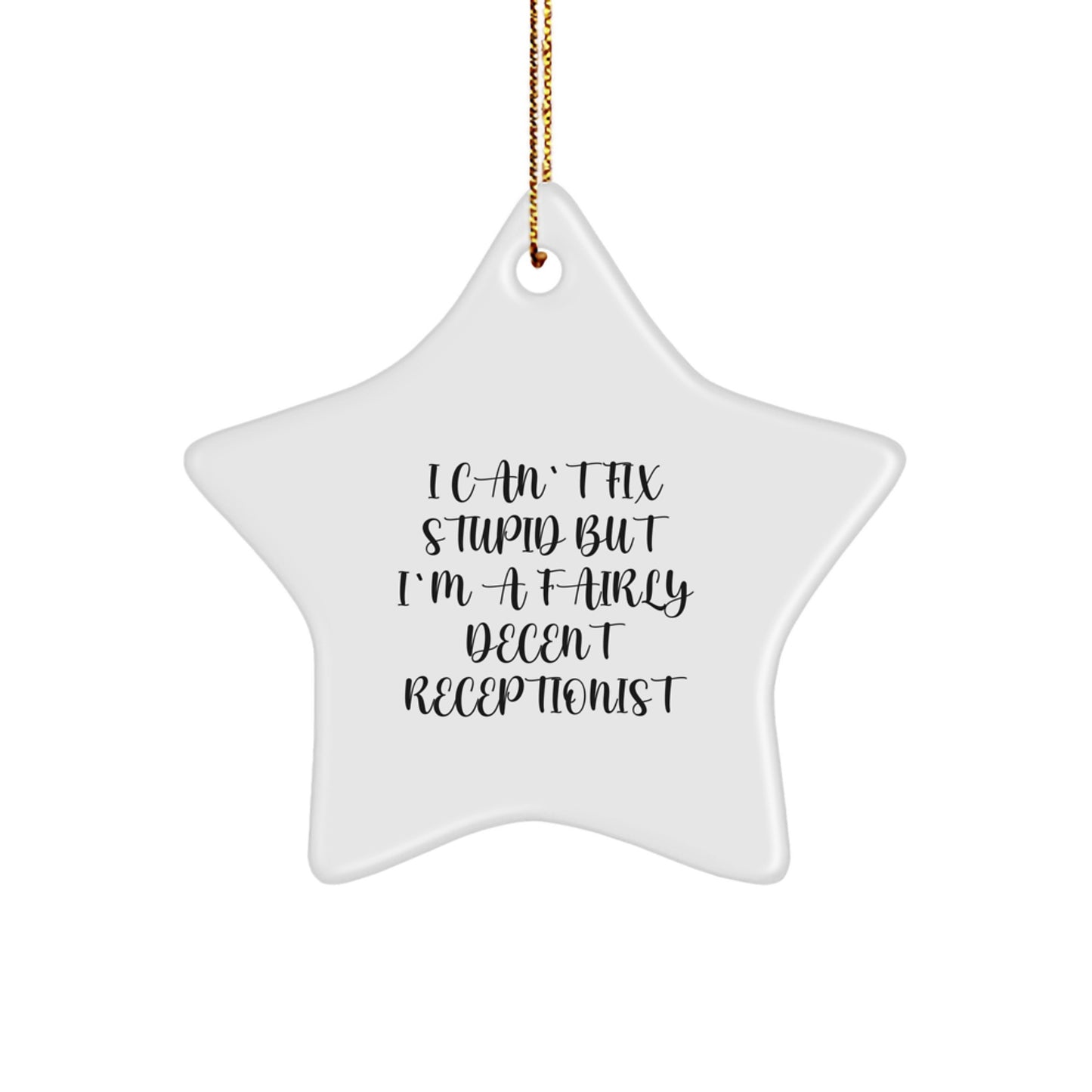Funny Receptionist Gifts from Friends and Family - Star Ornament 'I Can't Fix Stupid But I'm A Fairly Decent Receptionist' for Christmas - Image 1