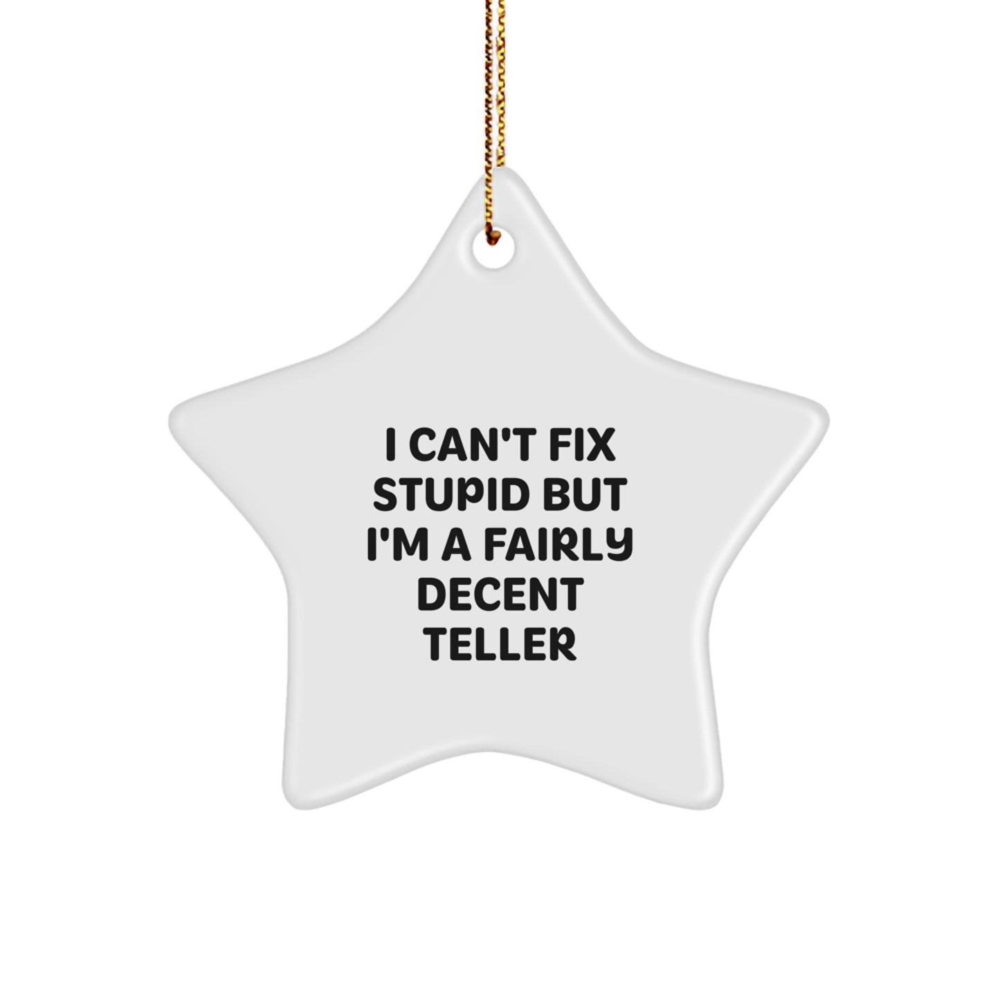 Funny Teller Gifts from Friends for Men, Women, Family and Coworkers - I Can't Fix Stupid But I'm A Fairly Decent Teller Star Ornament, White, 3.25 - Image 1
