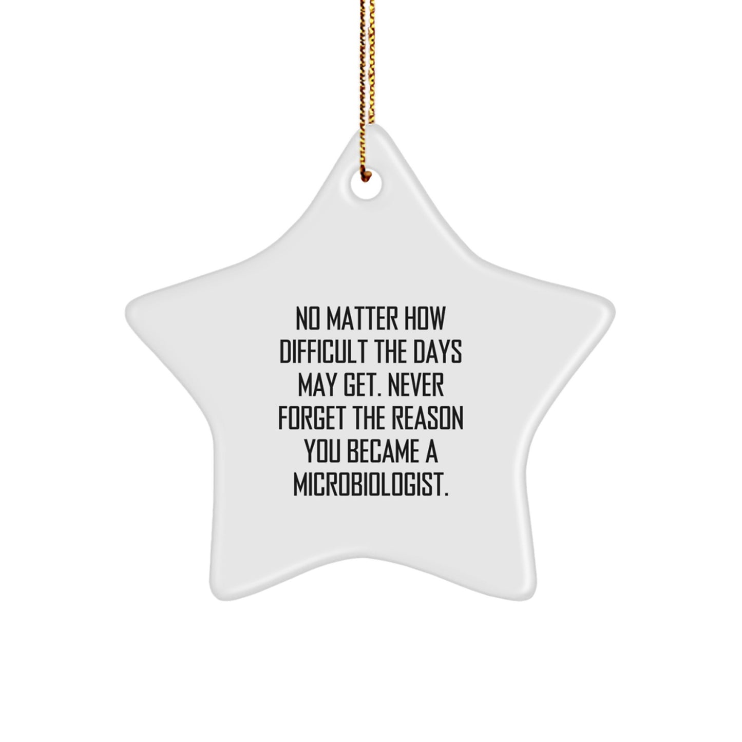 Inspirational Microbiologist Gifts from Friends - Funny Star Ornament for Christmas, 'No Matter How Difficult', Gifts for Microbiologist - Image 1