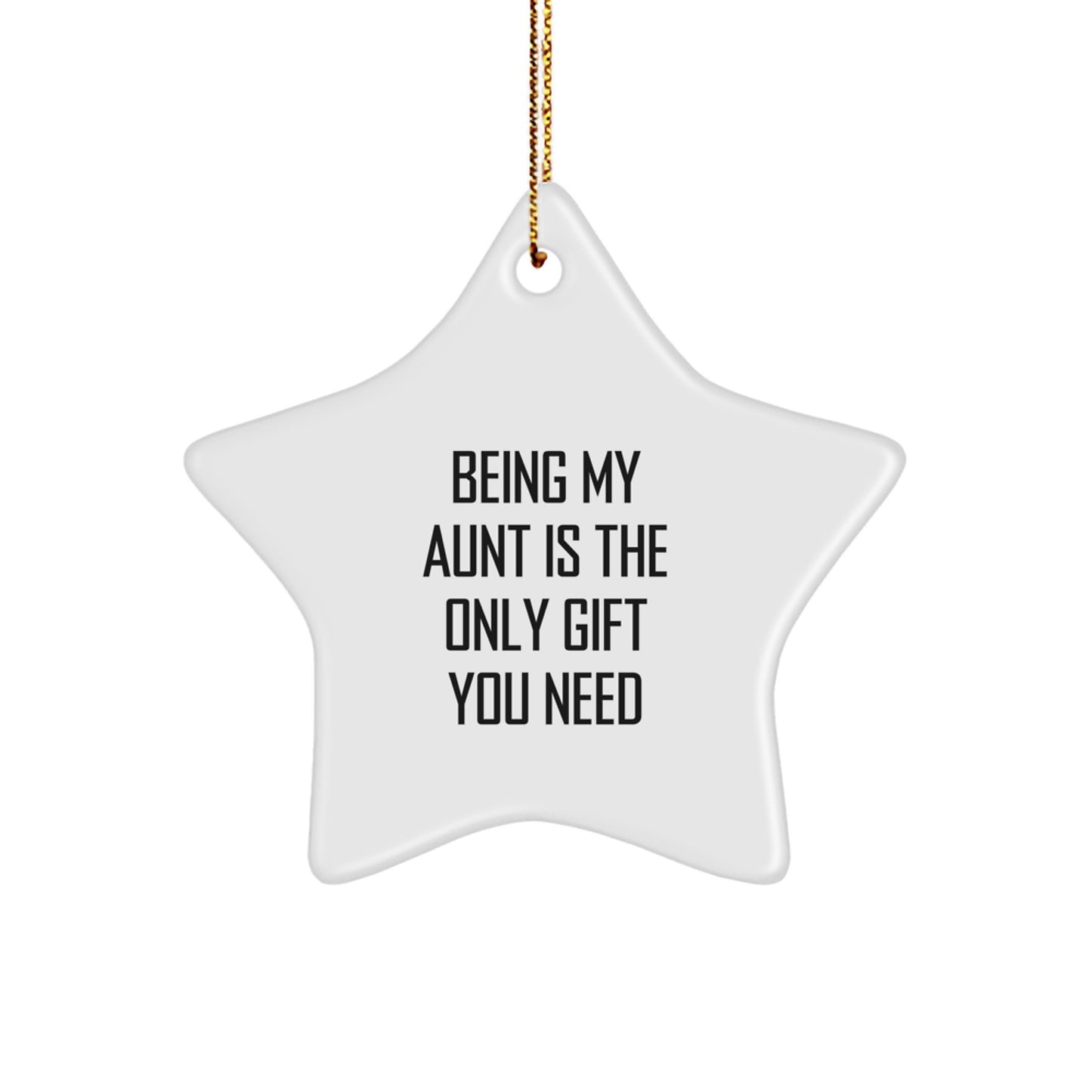 Aunt Gifts from Family, Being My Aunt Is The Only Gift You Need, Star Ornament for Christmas - Image 1